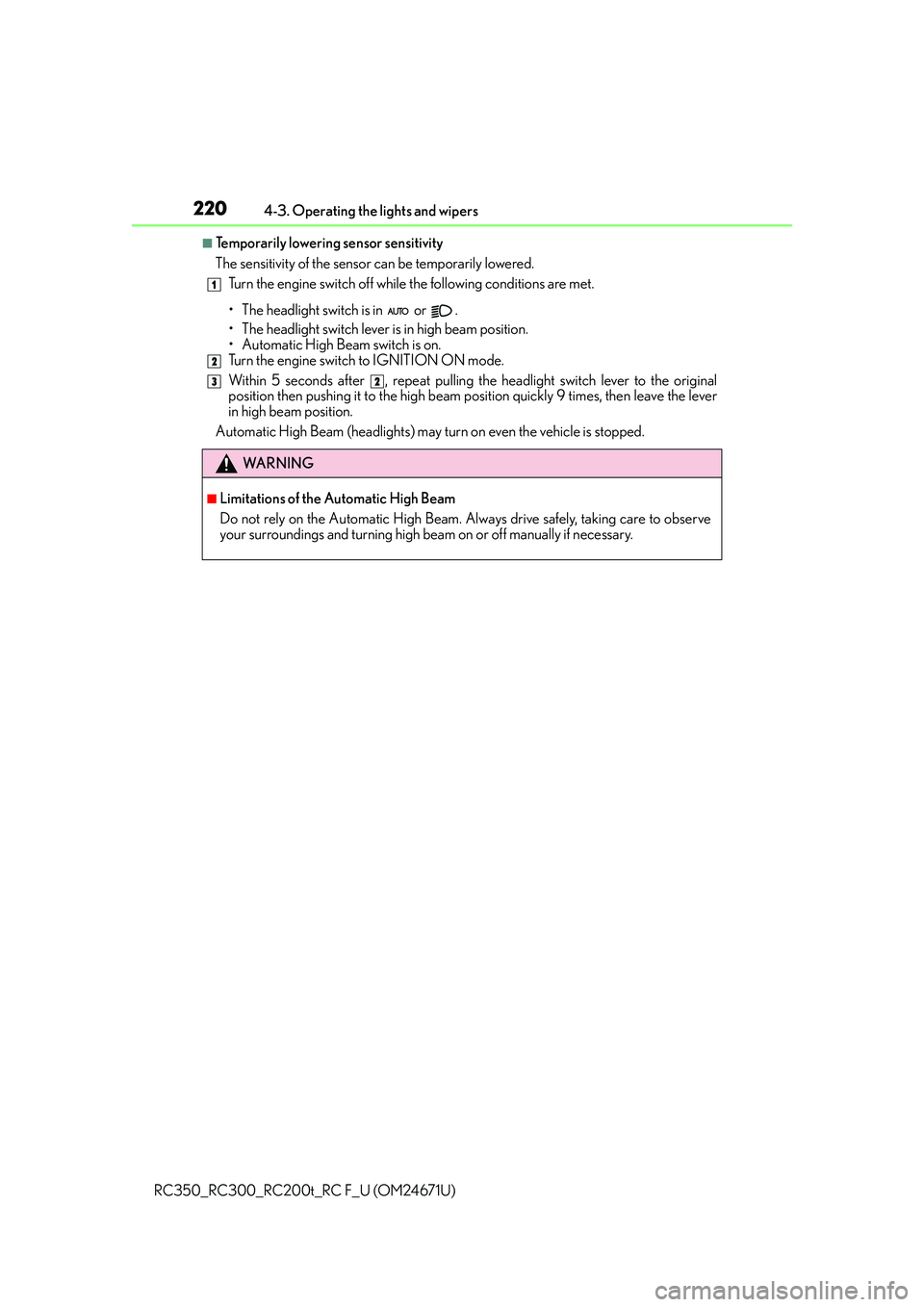 LEXUS RC200T 2016 User Guide 2204-3. Operating the lights and wipers
RC350_RC300_RC200t_RC F_U (OM24671U)
■Temporarily lowering sensor sensitivity
The sensitivity of the sensor can be temporarily lowered.
Turn the engine switc LEXUS RC200T 2016 User Guide 2204-3. Operating the lights and wipers
RC350_RC300_RC200t_RC F_U (OM24671U)
■Temporarily lowering sensor sensitivity
The sensitivity of the sensor can be temporarily lowered.
Turn the engine switc