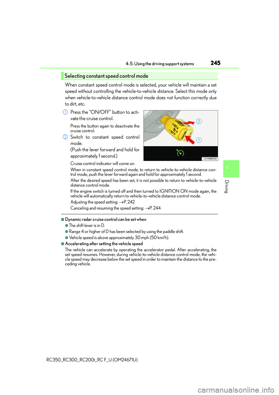 LEXUS RC200T 2016  Owners Manual 2454-5. Using the driving support systems
4
Driving
RC350_RC300_RC200t_RC F_U (OM24671U)
When constant speed control mode is selected, your vehicle will maintain a set
speed without controlling the ve