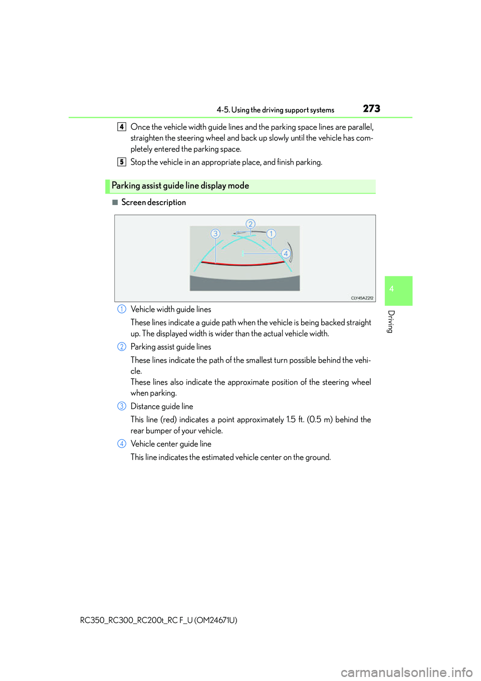 LEXUS RC200T 2016 Owners Manual 2734-5. Using the driving support systems
4
Driving
RC350_RC300_RC200t_RC F_U (OM24671U)
Once the vehicle width guide lines and the parking space lines are parallel,
straighten the steering wheel and LEXUS RC200T 2016 Owners Manual 2734-5. Using the driving support systems
4
Driving
RC350_RC300_RC200t_RC F_U (OM24671U)
Once the vehicle width guide lines and the parking space lines are parallel,
straighten the steering wheel and