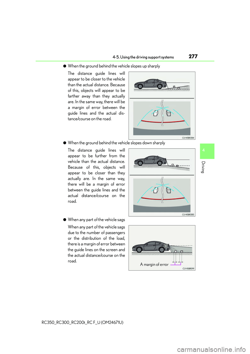 LEXUS RC200T 2016 Owners Manual 2774-5. Using the driving support systems
4
Driving
RC350_RC300_RC200t_RC F_U (OM24671U)
●When the ground behind the vehicle slopes up sharply
The distance guide lines will
appear to be closer to th LEXUS RC200T 2016 Owners Manual 2774-5. Using the driving support systems
4
Driving
RC350_RC300_RC200t_RC F_U (OM24671U)
●When the ground behind the vehicle slopes up sharply
The distance guide lines will
appear to be closer to th