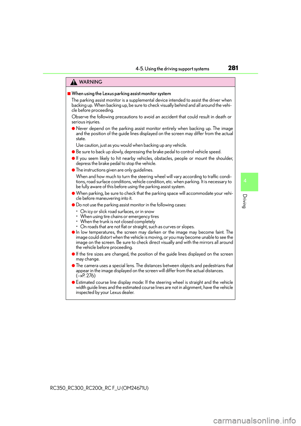 LEXUS RC200T 2016  Owners Manual 2814-5. Using the driving support systems
4
Driving
RC350_RC300_RC200t_RC F_U (OM24671U)
WA R N I N G
■When using the Lexus parking assist monitor system
The parking assist monitor is a supplemental
