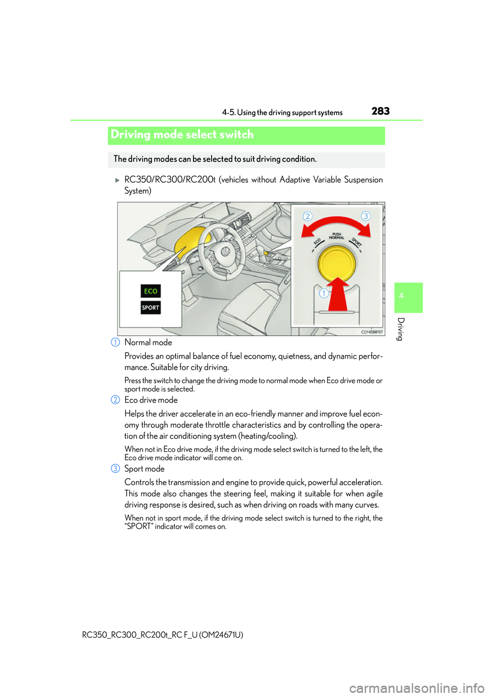 LEXUS RC200T 2016  Owners Manual 2834-5. Using the driving support systems
4
Driving
RC350_RC300_RC200t_RC F_U (OM24671U)
RC350/RC300/RC200t (vehicles without Adaptive Variable Suspension
System)
Normal mode
Provides an optimal ba