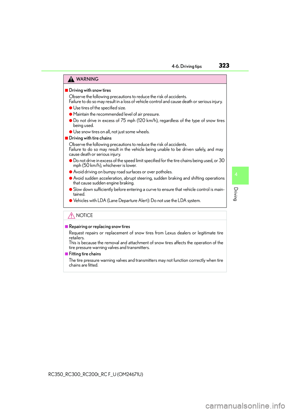 LEXUS RC200T 2016  Owners Manual 3234-6. Driving tips
4
Driving
RC350_RC300_RC200t_RC F_U (OM24671U)
WA R N I N G
■Driving with snow tires
Observe the following precautions to reduce the risk of accidents. 
Failure to do so may res