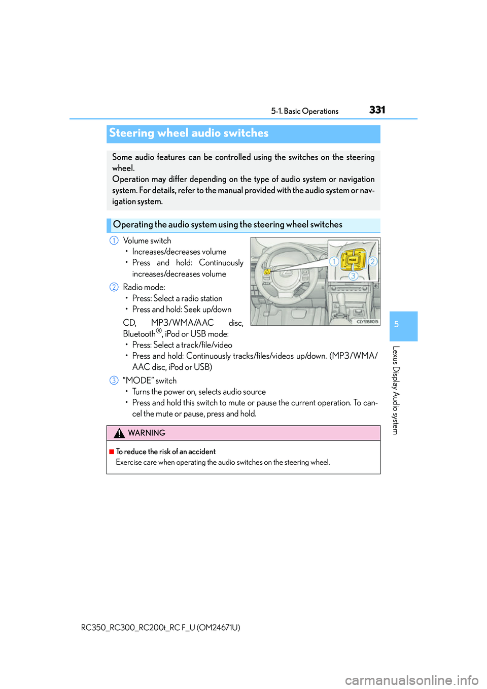 LEXUS RC200T 2016 Owners Manual 3315-1. Basic Operations
5
Lexus Display Audio system
RC350_RC300_RC200t_RC F_U (OM24671U)
Volume switch• Increases/decreases volume
• Press and hold: Continuously increases/decreases volume
Radio LEXUS RC200T 2016 Owners Manual 3315-1. Basic Operations
5
Lexus Display Audio system
RC350_RC300_RC200t_RC F_U (OM24671U)
Volume switch• Increases/decreases volume
• Press and hold: Continuously increases/decreases volume
Radio