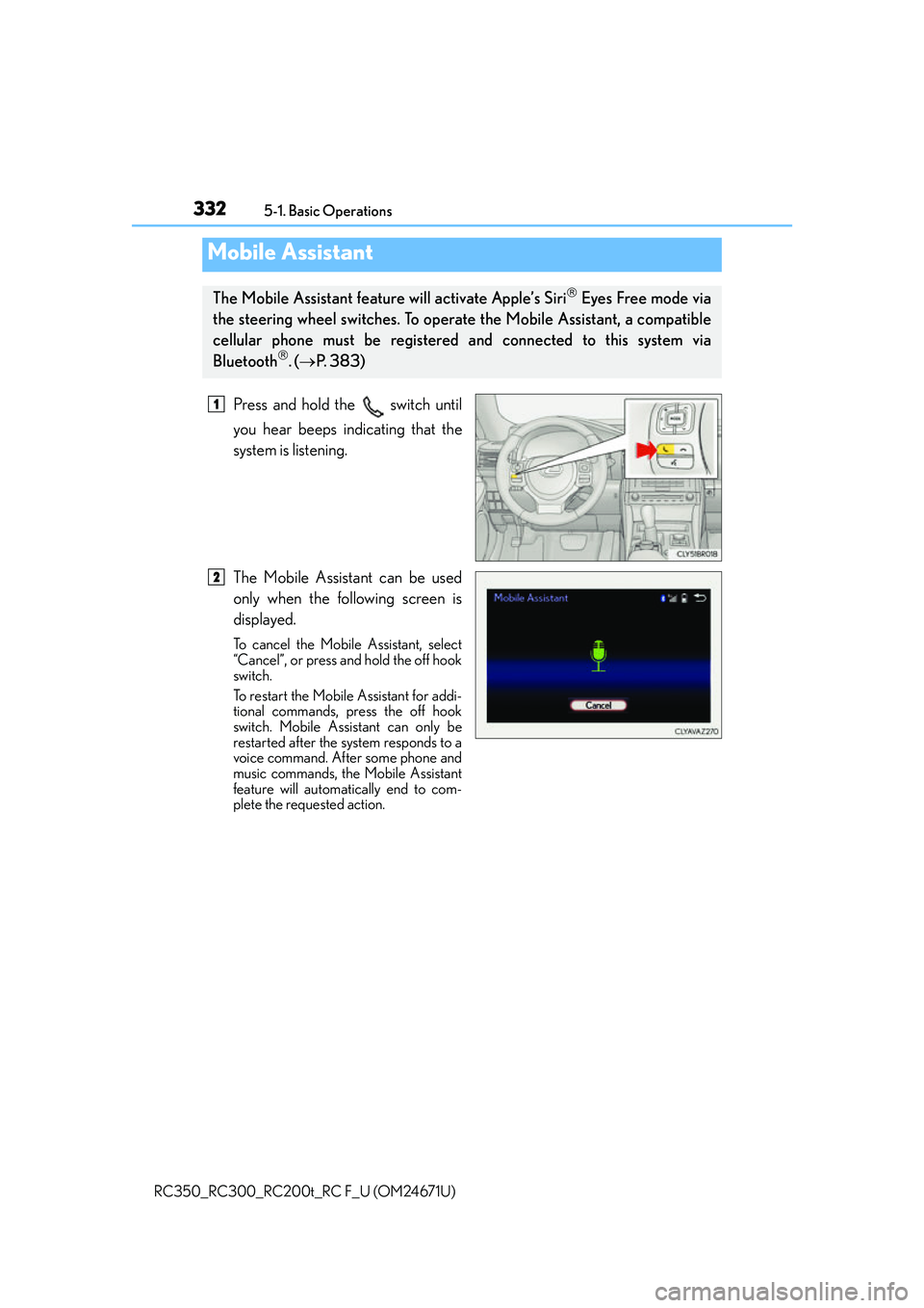 LEXUS RC200T 2016 Owners Manual 3325-1. Basic Operations
RC350_RC300_RC200t_RC F_U (OM24671U)
Press and hold the switch until
you hear beeps indicating that the
system is listening.
The Mobile Assistant can be used
only when the f LEXUS RC200T 2016 Owners Manual 3325-1. Basic Operations
RC350_RC300_RC200t_RC F_U (OM24671U)
Press and hold the switch until
you hear beeps indicating that the
system is listening.
The Mobile Assistant can be used
only when the f
