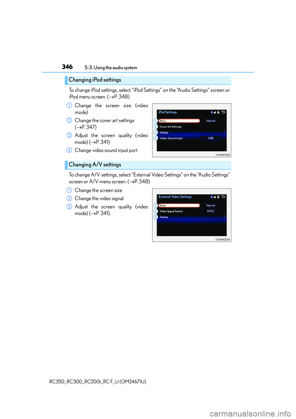 LEXUS RC200T 2016  Owners Manual 3465-3. Using the audio system
RC350_RC300_RC200t_RC F_U (OM24671U)
To change iPod settings, select “iPod Se ttings” on the “Audio Settings” screen or
iPod menu screen. ( P.  3 4 8 )
Change