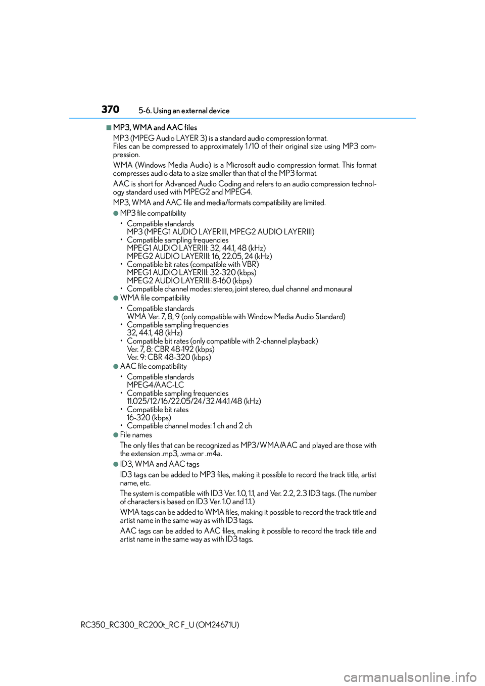LEXUS RC200T 2016 Owners Manual 3705-6. Using an external device
RC350_RC300_RC200t_RC F_U (OM24671U)
■MP3, WMA and AAC files
MP3 (MPEG Audio LAYER 3) is a standard audio compression format.
Files can be compressed to approximate LEXUS RC200T 2016 Owners Manual 3705-6. Using an external device
RC350_RC300_RC200t_RC F_U (OM24671U)
■MP3, WMA and AAC files
MP3 (MPEG Audio LAYER 3) is a standard audio compression format.
Files can be compressed to approximate