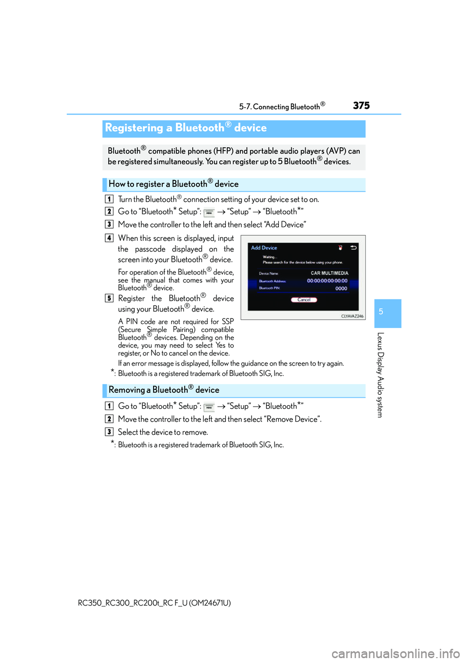 LEXUS RC200T 2016  Owners Manual 3755-7. Connecting Bluetooth®
5
Lexus Display Audio system
RC350_RC300_RC200t_RC F_U (OM24671U)
Turn the Bluetooth® connection setting of your device set to on.
Go to “Bluetooth
* Setup”:    