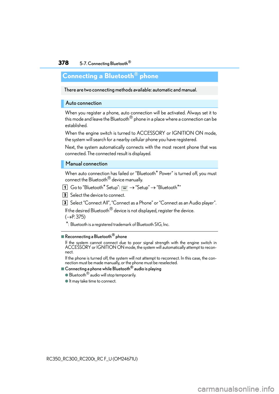 LEXUS RC200T 2016  Owners Manual 3785-7. Connecting Bluetooth®
RC350_RC300_RC200t_RC F_U (OM24671U)
When you register a phone, auto connection will be activated. Always set it to
this mode and leave the Bluetooth® phone in a place 