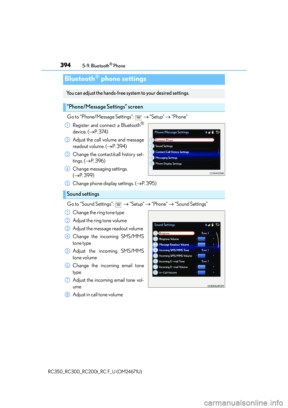 LEXUS RC200T 2016 Owners Guide 3945-9. Bluetooth® Phone
RC350_RC300_RC200t_RC F_U (OM24671U)
Go to “Phone/Message Settings”: “Setup” “Phone”
Register and connect a Bluetooth
®
device. ( P. 3 74 )
Adjust LEXUS RC200T 2016 Owners Guide 3945-9. Bluetooth® Phone
RC350_RC300_RC200t_RC F_U (OM24671U)
Go to “Phone/Message Settings”: “Setup” “Phone”
Register and connect a Bluetooth
®
device. ( P. 3 74 )
Adjust