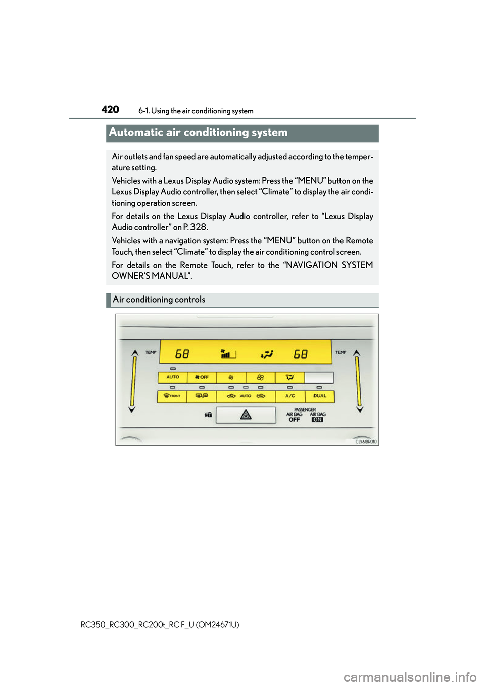 LEXUS RC200T 2016 Owners Manual 420
RC350_RC300_RC200t_RC F_U (OM24671U)6-1. Using the air conditioning system
Automatic air conditioning system
Air outlets and fan speed are automatica
lly adjusted according to the temper-
ature se LEXUS RC200T 2016 Owners Manual 420
RC350_RC300_RC200t_RC F_U (OM24671U)6-1. Using the air conditioning system
Automatic air conditioning system
Air outlets and fan speed are automatica
lly adjusted according to the temper-
ature se