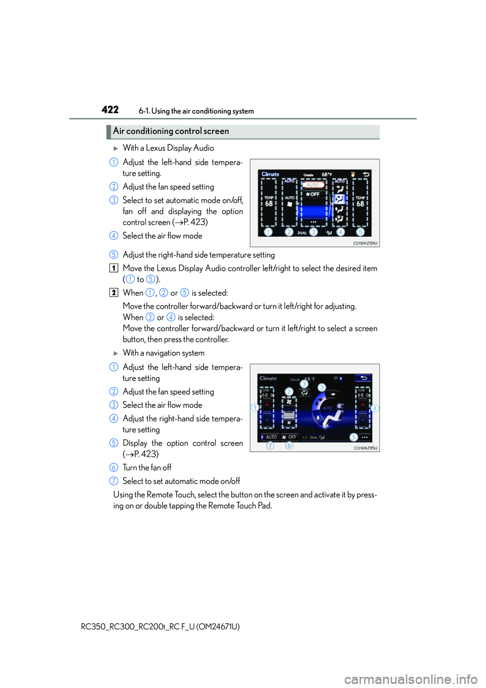 LEXUS RC200T 2016  Owners Manual 4226-1. Using the air conditioning system
RC350_RC300_RC200t_RC F_U (OM24671U)
With a Lexus Display Audio
Adjust the left-hand side tempera-
ture setting.
Adjust the fan speed setting
Select to set