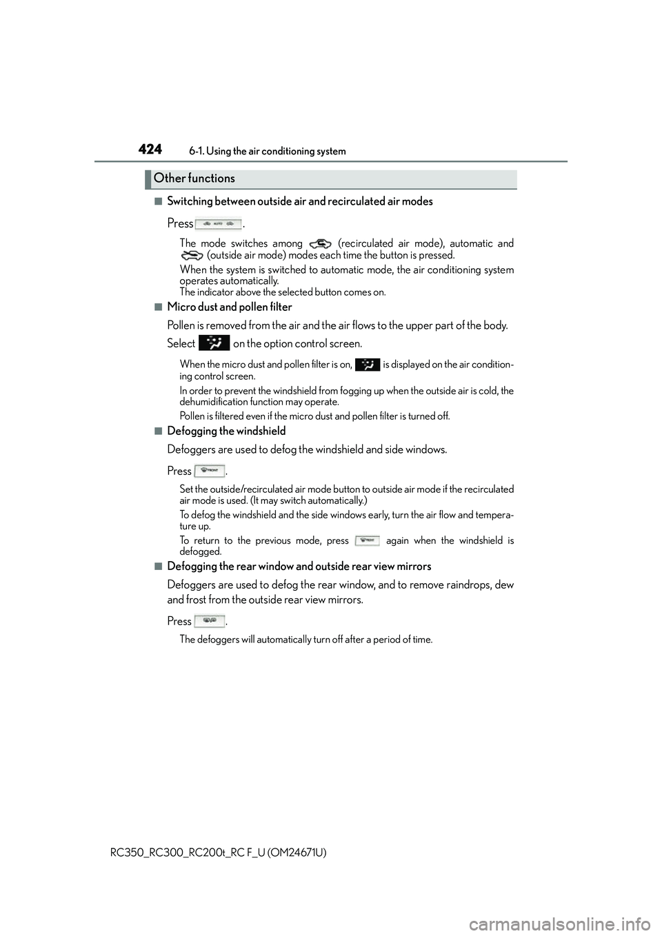 LEXUS RC200T 2016  Owners Manual 4246-1. Using the air conditioning system
RC350_RC300_RC200t_RC F_U (OM24671U)
■Switching between outside air and recirculated air modes
Press .
The mode switches among   (recirculated air mode), au