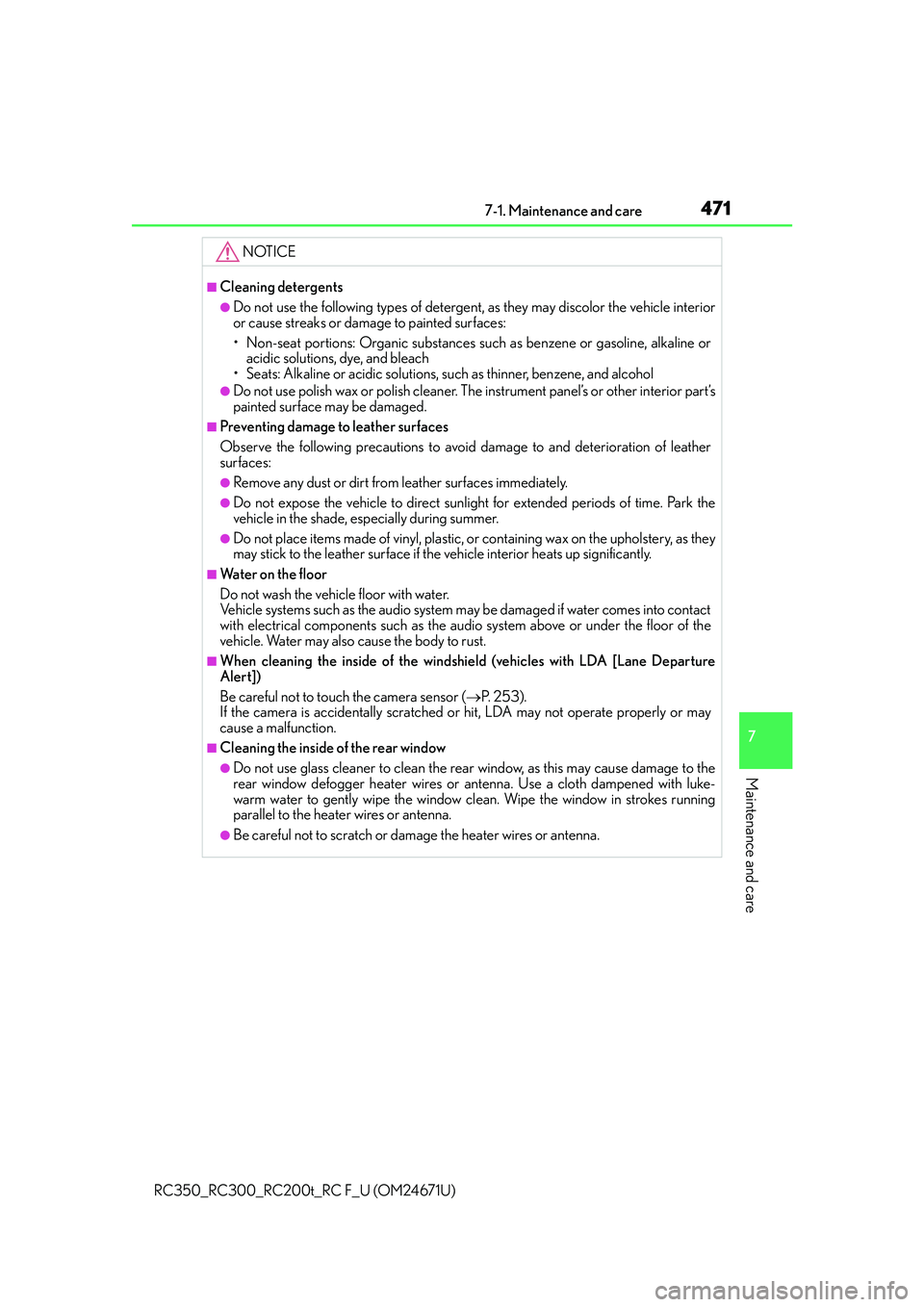 LEXUS RC200T 2016  Owners Manual 4717-1. Maintenance and care
7
Maintenance and care
RC350_RC300_RC200t_RC F_U (OM24671U)
NOTICE
■Cleaning detergents
●Do not use the following types of detergent, as they may discolor the vehicle 