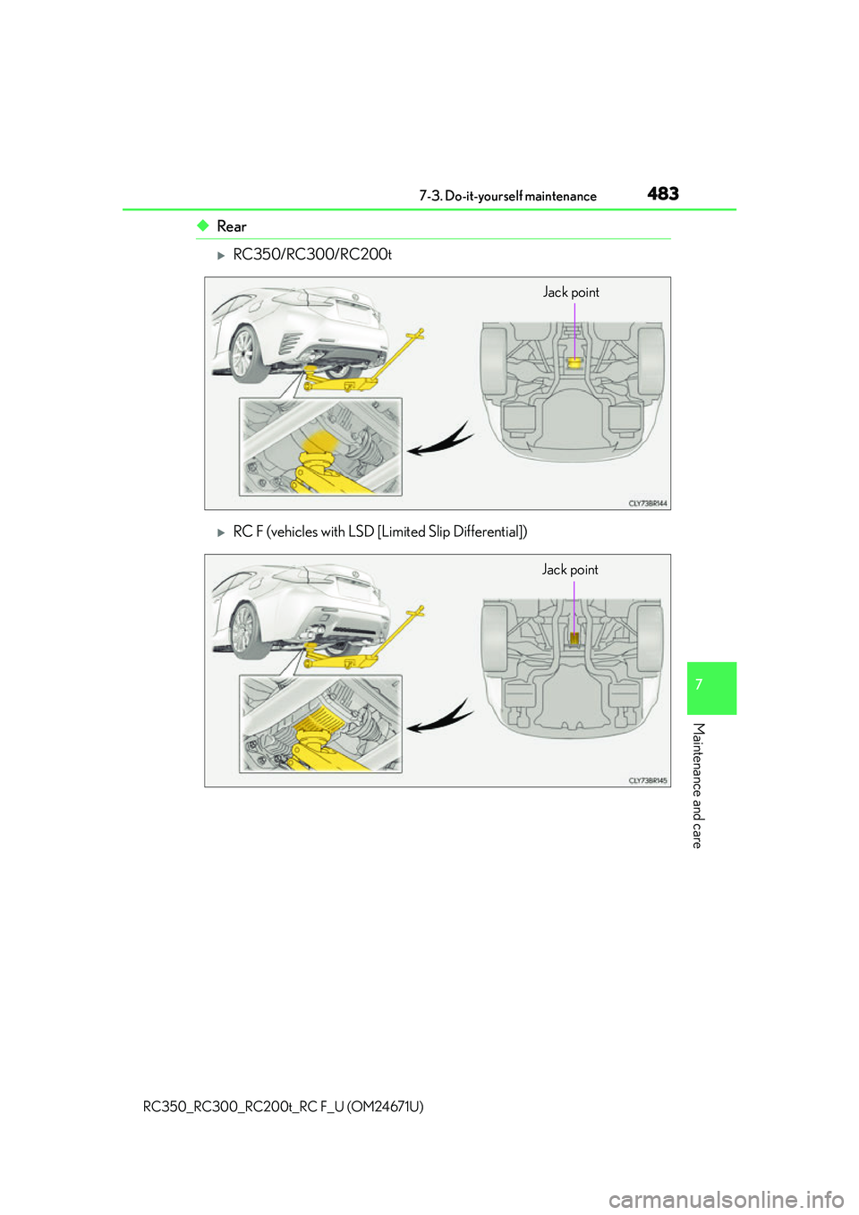 LEXUS RC200T 2016  Owners Manual 4837-3. Do-it-yourself maintenance
7
Maintenance and care
RC350_RC300_RC200t_RC F_U (OM24671U)
◆Rear
RC350/RC300/RC200t
RC F (vehicles with LSD [Limited Slip Differential])
Jack point
Jack poi