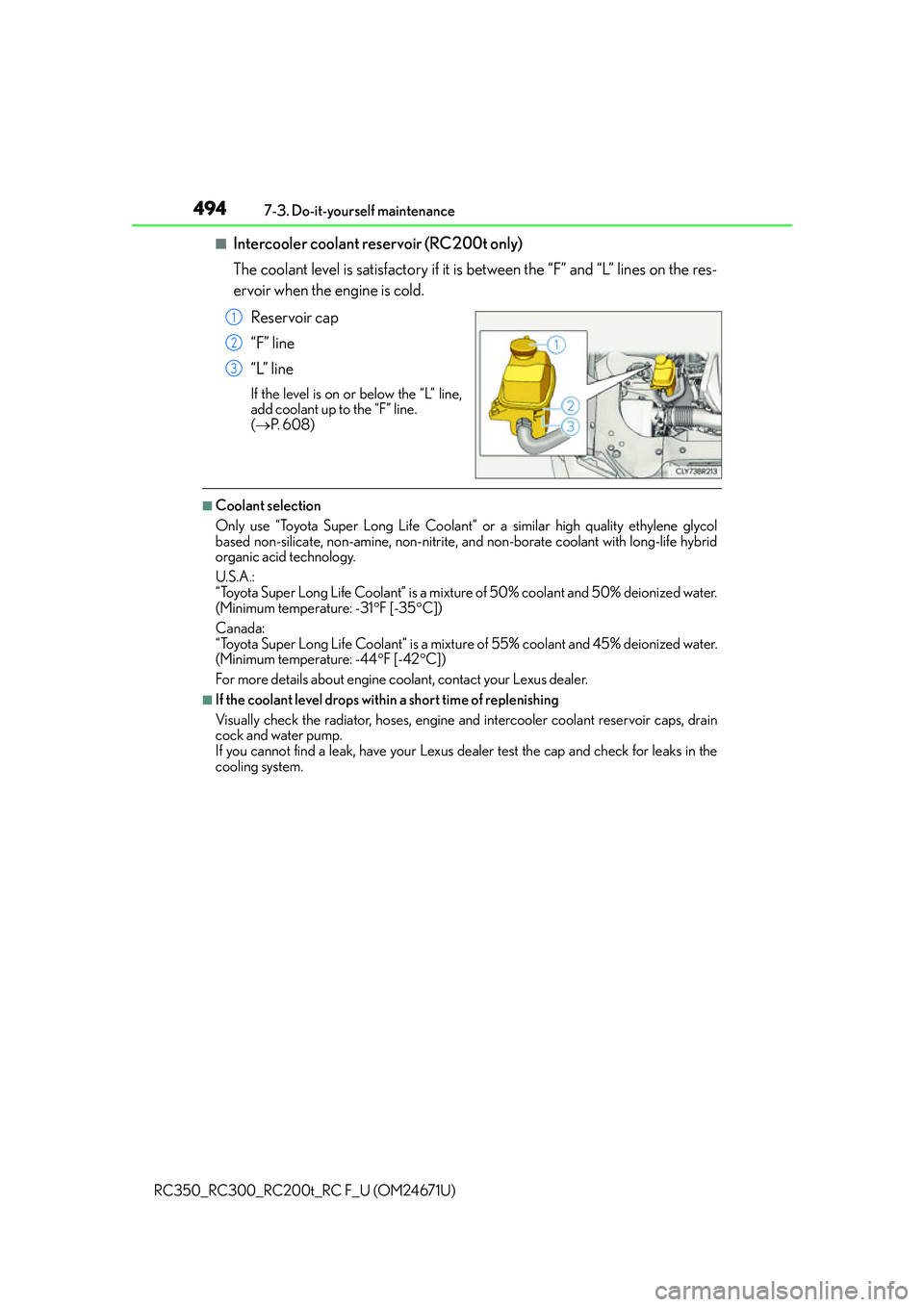LEXUS RC200T 2016 Owners Guide 4947-3. Do-it-yourself maintenance
RC350_RC300_RC200t_RC F_U (OM24671U)
■Intercooler coolant reservoir (RC200t only)
The coolant level is satisfactory if it is between the “F” and “L” lines LEXUS RC200T 2016 Owners Guide 4947-3. Do-it-yourself maintenance
RC350_RC300_RC200t_RC F_U (OM24671U)
■Intercooler coolant reservoir (RC200t only)
The coolant level is satisfactory if it is between the “F” and “L” lines