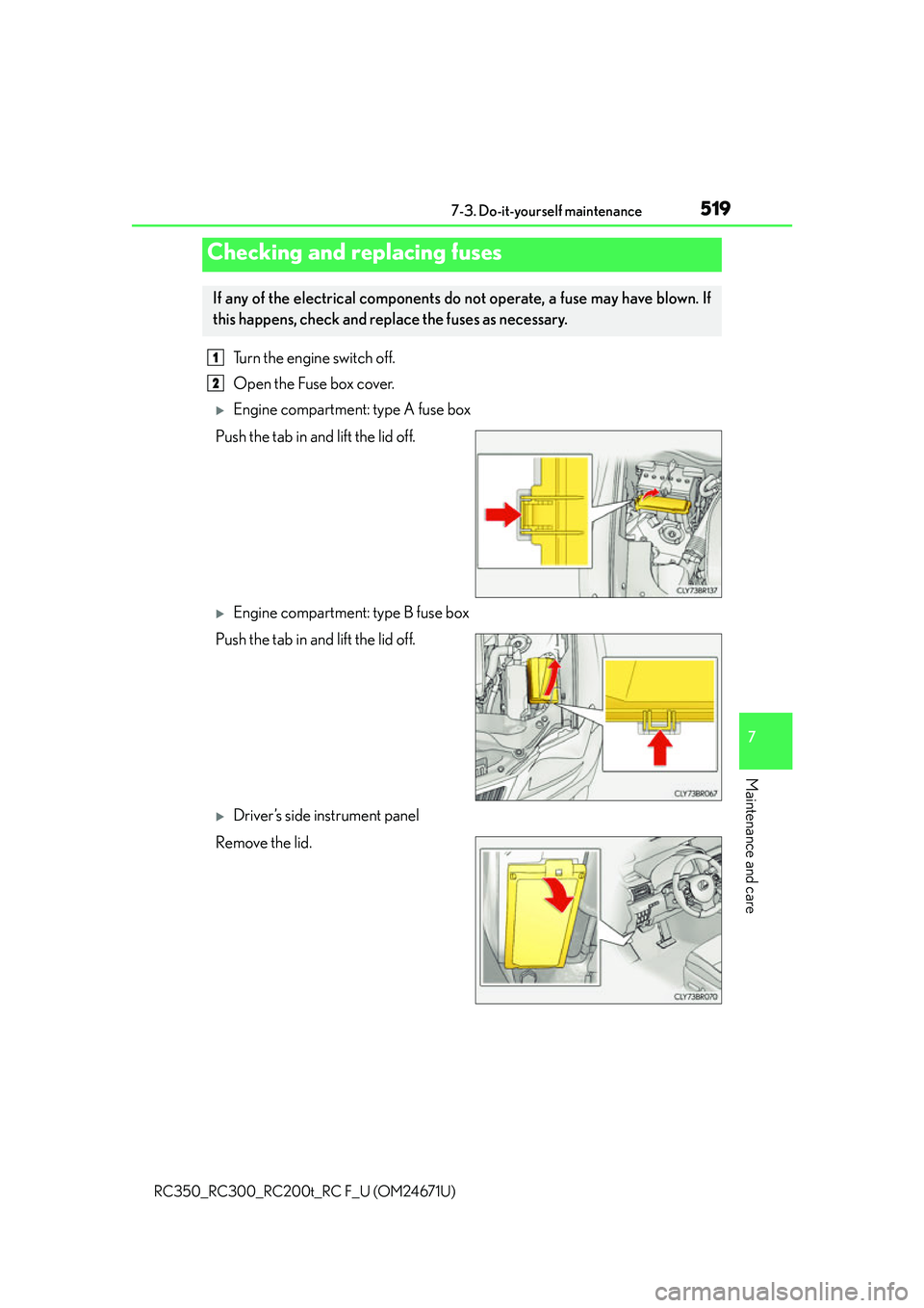 LEXUS RC200T 2016 Owners Guide 5197-3. Do-it-yourself maintenance
7
Maintenance and care
RC350_RC300_RC200t_RC F_U (OM24671U)
Turn the engine switch off.
Open the Fuse box cover.
Engine compartment: type A fuse box
Push the tab LEXUS RC200T 2016 Owners Guide 5197-3. Do-it-yourself maintenance
7
Maintenance and care
RC350_RC300_RC200t_RC F_U (OM24671U)
Turn the engine switch off.
Open the Fuse box cover.
Engine compartment: type A fuse box
Push the tab
