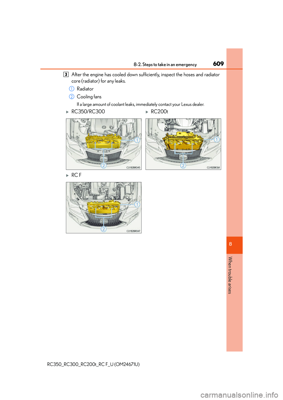 LEXUS RC200T 2016 User Guide 6098-2. Steps to take in an emergency
8
When trouble arises
RC350_RC300_RC200t_RC F_U (OM24671U)
After the engine has cooled down sufficiently, inspect the hoses and radiator
core (radiator) for any l LEXUS RC200T 2016 User Guide 6098-2. Steps to take in an emergency
8
When trouble arises
RC350_RC300_RC200t_RC F_U (OM24671U)
After the engine has cooled down sufficiently, inspect the hoses and radiator
core (radiator) for any l