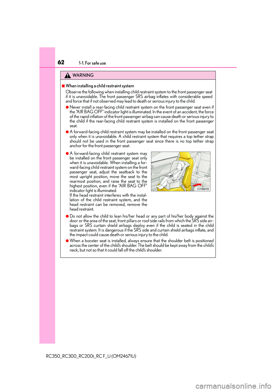 LEXUS RC200T 2016 Repair Manual 621-1. For safe use
RC350_RC300_RC200t_RC F_U (OM24671U)
WA R N I N G
■When installing a child restraint system
Observe the following when installing child restraint system to the front passenger se LEXUS RC200T 2016 Repair Manual 621-1. For safe use
RC350_RC300_RC200t_RC F_U (OM24671U)
WA R N I N G
■When installing a child restraint system
Observe the following when installing child restraint system to the front passenger se
