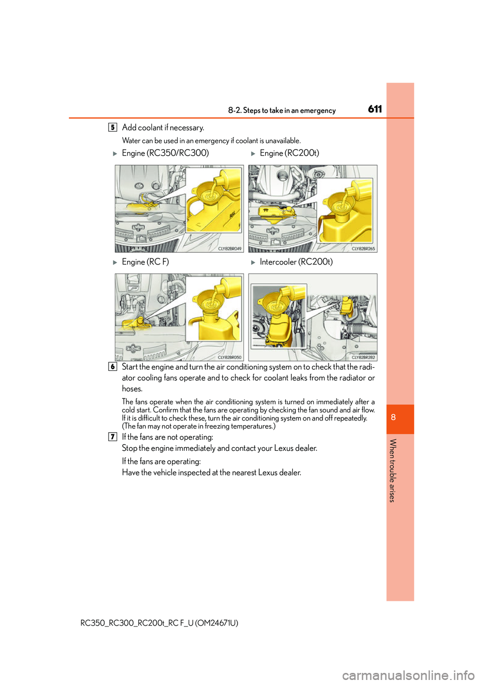 LEXUS RC200T 2016 Owners Manual 6118-2. Steps to take in an emergency
8
When trouble arises
RC350_RC300_RC200t_RC F_U (OM24671U)
Add coolant if necessary.
Water can be used in an emergency if coolant is unavailable.
Start the engine LEXUS RC200T 2016 Owners Manual 6118-2. Steps to take in an emergency
8
When trouble arises
RC350_RC300_RC200t_RC F_U (OM24671U)
Add coolant if necessary.
Water can be used in an emergency if coolant is unavailable.
Start the engine