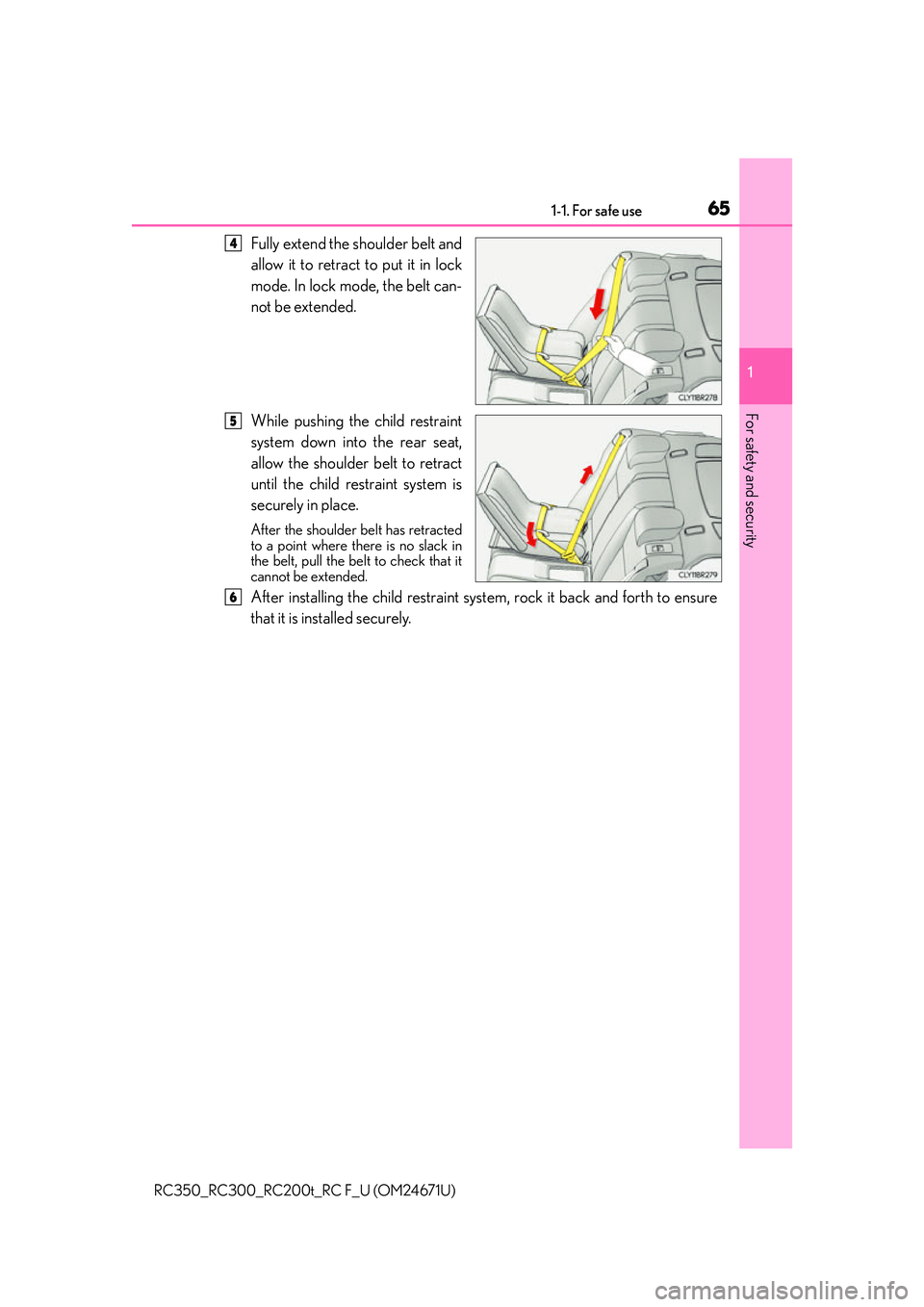 LEXUS RC200T 2016 Repair Manual 651-1. For safe use
1
For safety and security
RC350_RC300_RC200t_RC F_U (OM24671U)
Fully extend the shoulder belt and
allow it to retract to put it in lock
mode. In lock mode, the belt can-
not be ext LEXUS RC200T 2016 Repair Manual 651-1. For safe use
1
For safety and security
RC350_RC300_RC200t_RC F_U (OM24671U)
Fully extend the shoulder belt and
allow it to retract to put it in lock
mode. In lock mode, the belt can-
not be ext