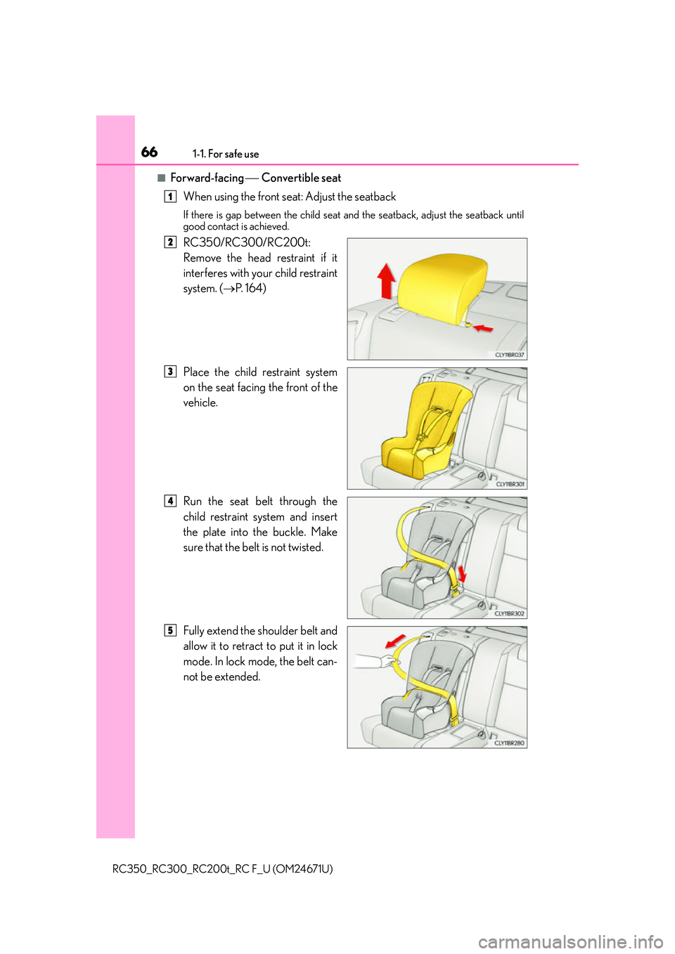 LEXUS RC200T 2016 Repair Manual 661-1. For safe use
RC350_RC300_RC200t_RC F_U (OM24671U)
■For ward-facing Convertible seat
When using the front seat: Adjust the seatback
If there is gap between the child seat and the seatbac LEXUS RC200T 2016 Repair Manual 661-1. For safe use
RC350_RC300_RC200t_RC F_U (OM24671U)
■For ward-facing Convertible seat
When using the front seat: Adjust the seatback
If there is gap between the child seat and the seatbac