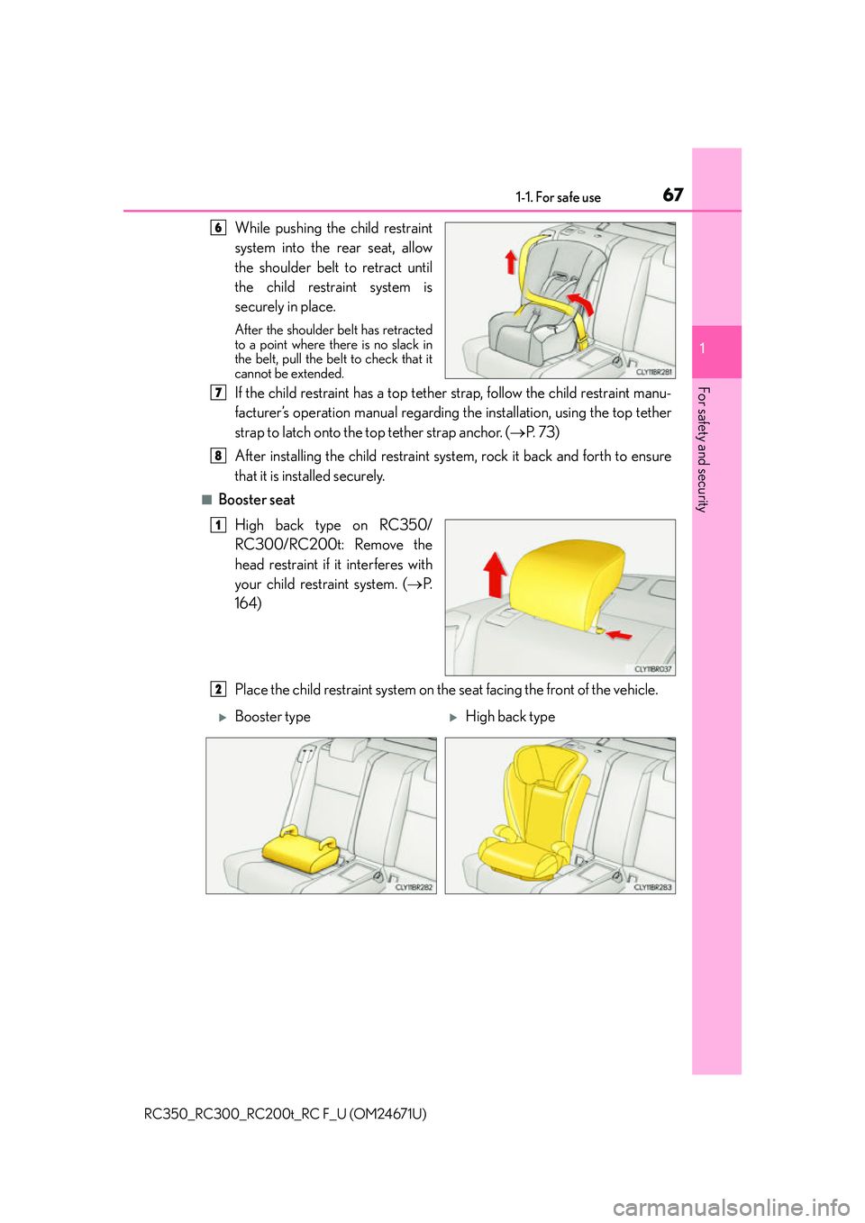 LEXUS RC200T 2016 Repair Manual 671-1. For safe use
1
For safety and security
RC350_RC300_RC200t_RC F_U (OM24671U)
While pushing the child restraint
system into the rear seat, allow
the shoulder belt to retract until
the child restr LEXUS RC200T 2016 Repair Manual 671-1. For safe use
1
For safety and security
RC350_RC300_RC200t_RC F_U (OM24671U)
While pushing the child restraint
system into the rear seat, allow
the shoulder belt to retract until
the child restr