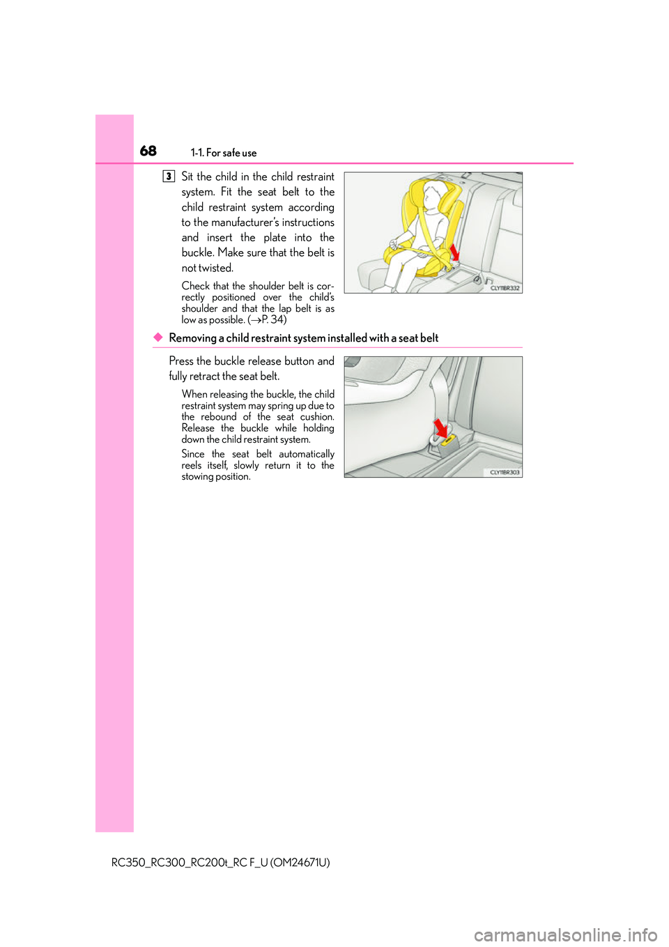 LEXUS RC200T 2016 Repair Manual 681-1. For safe use
RC350_RC300_RC200t_RC F_U (OM24671U)
Sit the child in the child restraint
system. Fit the seat belt to the
child restraint system according
to the manufacturer’s instructions
and LEXUS RC200T 2016 Repair Manual 681-1. For safe use
RC350_RC300_RC200t_RC F_U (OM24671U)
Sit the child in the child restraint
system. Fit the seat belt to the
child restraint system according
to the manufacturer’s instructions
and