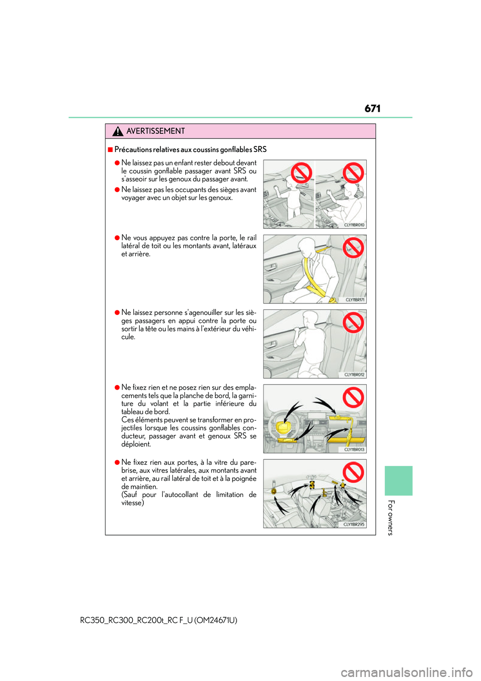 LEXUS RC200T 2016 Owners Manual 671
For owners
RC350_RC300_RC200t_RC F_U (OM24671U)
AVERTISSEMENT
■Précautions relatives aux coussins gonflables SRS
●Ne laissez pas un enfant rester debout devant
le coussin gonflable passager a LEXUS RC200T 2016 Owners Manual 671
For owners
RC350_RC300_RC200t_RC F_U (OM24671U)
AVERTISSEMENT
■Précautions relatives aux coussins gonflables SRS
●Ne laissez pas un enfant rester debout devant
le coussin gonflable passager a