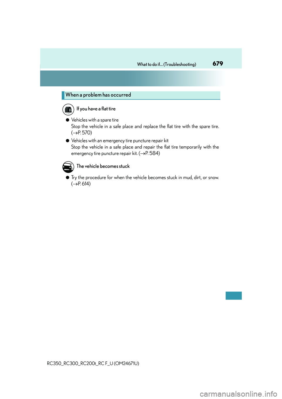 LEXUS RC200T 2016 Owners Manual 679What to do if... (Troubleshooting)
RC350_RC300_RC200t_RC F_U (OM24671U)
●Vehicles with a spare tire
Stop the vehicle in a safe place and replace the flat tire with the spare tire.
(P. 5 7 0 ) LEXUS RC200T 2016 Owners Manual 679What to do if... (Troubleshooting)
RC350_RC300_RC200t_RC F_U (OM24671U)
●Vehicles with a spare tire
Stop the vehicle in a safe place and replace the flat tire with the spare tire.
(P. 5 7 0 )