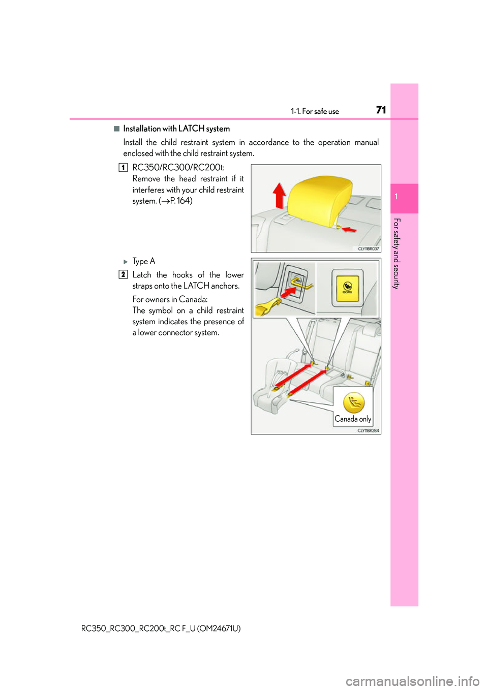 LEXUS RC200T 2016 Manual PDF 711-1. For safe use
1
For safety and security
RC350_RC300_RC200t_RC F_U (OM24671U)
■Installation with LATCH system
Install the child restraint system in accordance to the operation manual
enclosed w LEXUS RC200T 2016 Manual PDF 711-1. For safe use
1
For safety and security
RC350_RC300_RC200t_RC F_U (OM24671U)
■Installation with LATCH system
Install the child restraint system in accordance to the operation manual
enclosed w