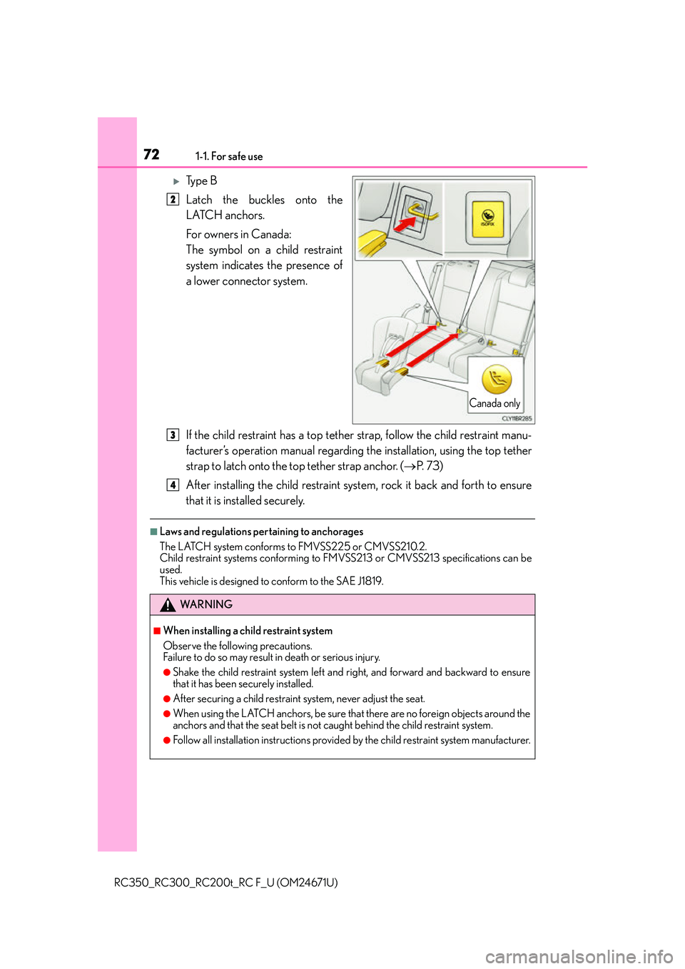 LEXUS RC200T 2016 Manual PDF 721-1. For safe use
RC350_RC300_RC200t_RC F_U (OM24671U)
Ty p e B
Latch the buckles onto the
LATCH anchors.
For owners in Canada:
The symbol on a child restraint
system indicates the presence of
a LEXUS RC200T 2016 Manual PDF 721-1. For safe use
RC350_RC300_RC200t_RC F_U (OM24671U)
Ty p e B
Latch the buckles onto the
LATCH anchors.
For owners in Canada:
The symbol on a child restraint
system indicates the presence of
a
