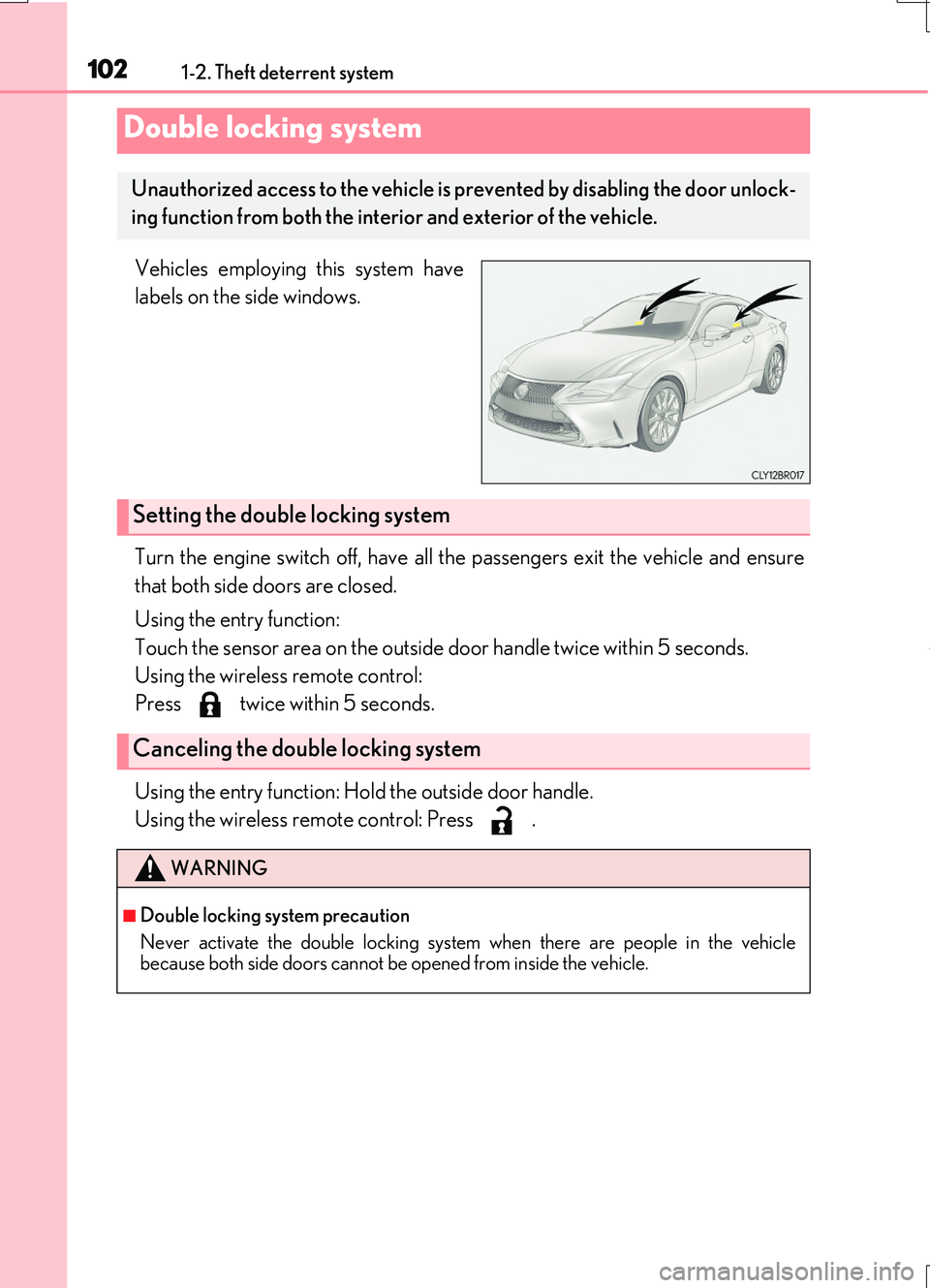 LEXUS RC200T 2017  Owners Manual 1021-2. Theft deterrent system
RC200t_RC F_EE(OM24728E)
Vehicles employing this system have 
labels on the side windows. 
Turn the engine switch off, have all the passengers exit the vehicle and ensur