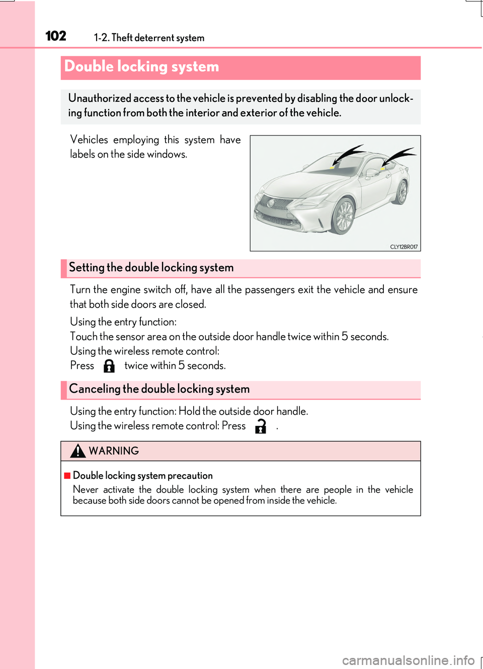 LEXUS RC200T 2017 Owners Manual 1021-2. Theft deterrent system
RC200t_RC F_EE(OM24728E)
Vehicles employing this system have
labels on the side windows.
Turn the engine switch off, have all the passengers exit the vehicle and ensur LEXUS RC200T 2017 Owners Manual 1021-2. Theft deterrent system
RC200t_RC F_EE(OM24728E)
Vehicles employing this system have
labels on the side windows.
Turn the engine switch off, have all the passengers exit the vehicle and ensur
