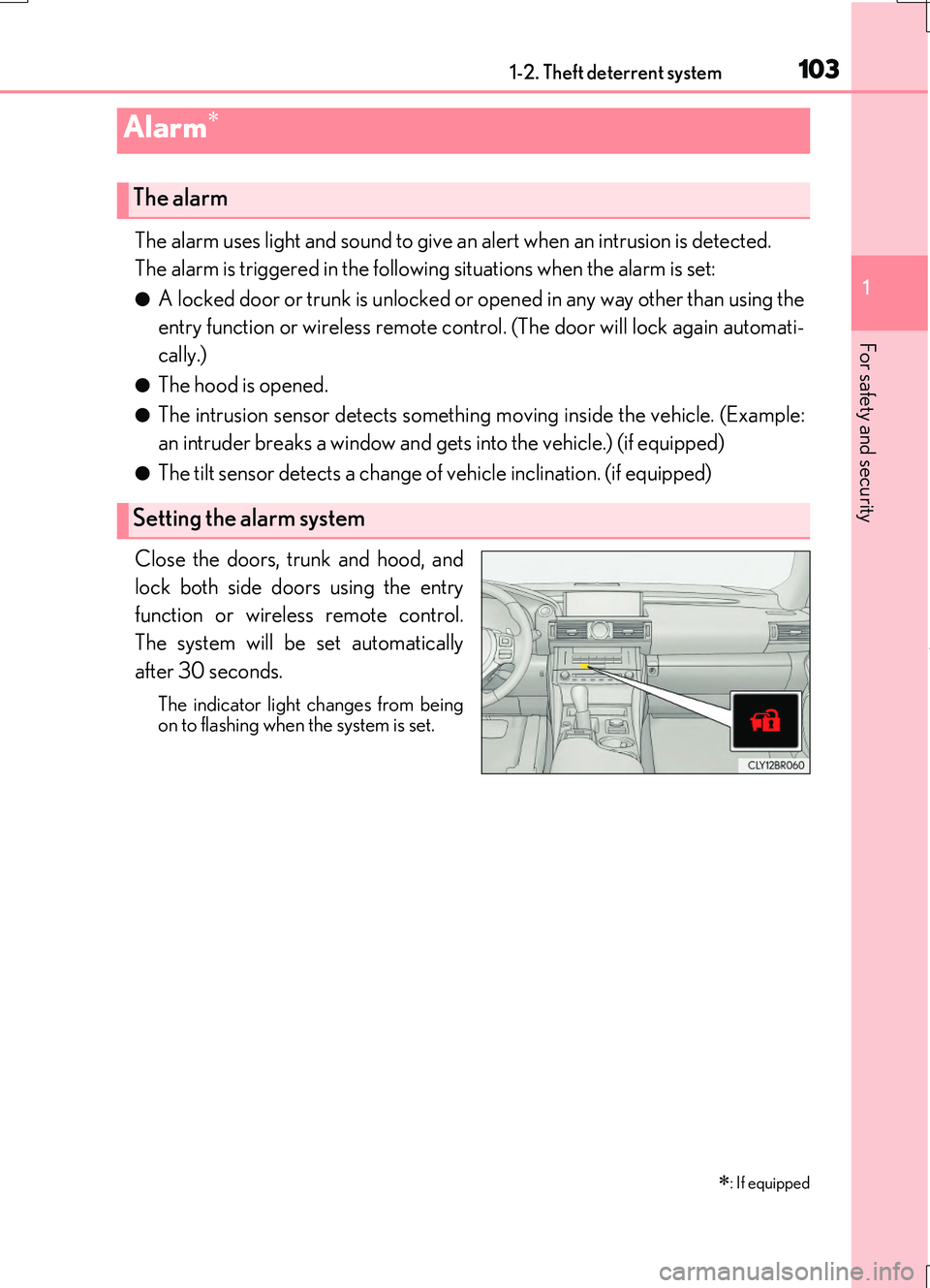LEXUS RC200T 2017 User Guide 1031-2. Theft deterrent system
1
For safety and security
RC200t_RC F_EE(OM24728E)
The alarm uses light and sound to give an alert when an intrusion is detected.
The alarm is triggered in the followin LEXUS RC200T 2017 User Guide 1031-2. Theft deterrent system
1
For safety and security
RC200t_RC F_EE(OM24728E)
The alarm uses light and sound to give an alert when an intrusion is detected.
The alarm is triggered in the followin