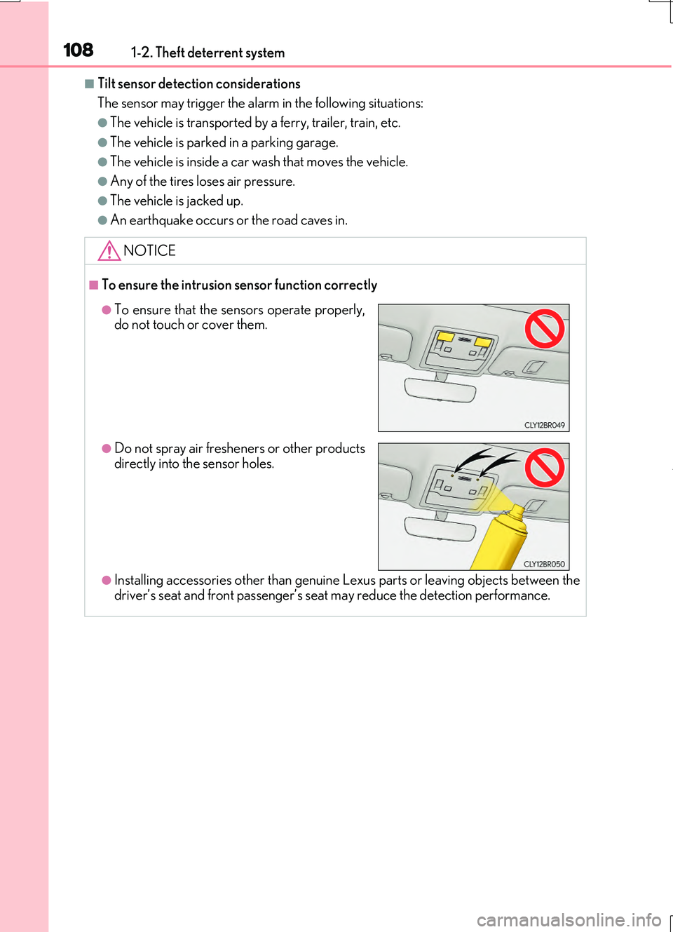 LEXUS RC200T 2017  Owners Manual 1081-2. Theft deterrent system
RC200t_RC F_EE(OM24728E)
■Tilt sensor detection considerations 
The sensor may trigger the alarm in the following situations:
●The vehicle is transported by a ferry,