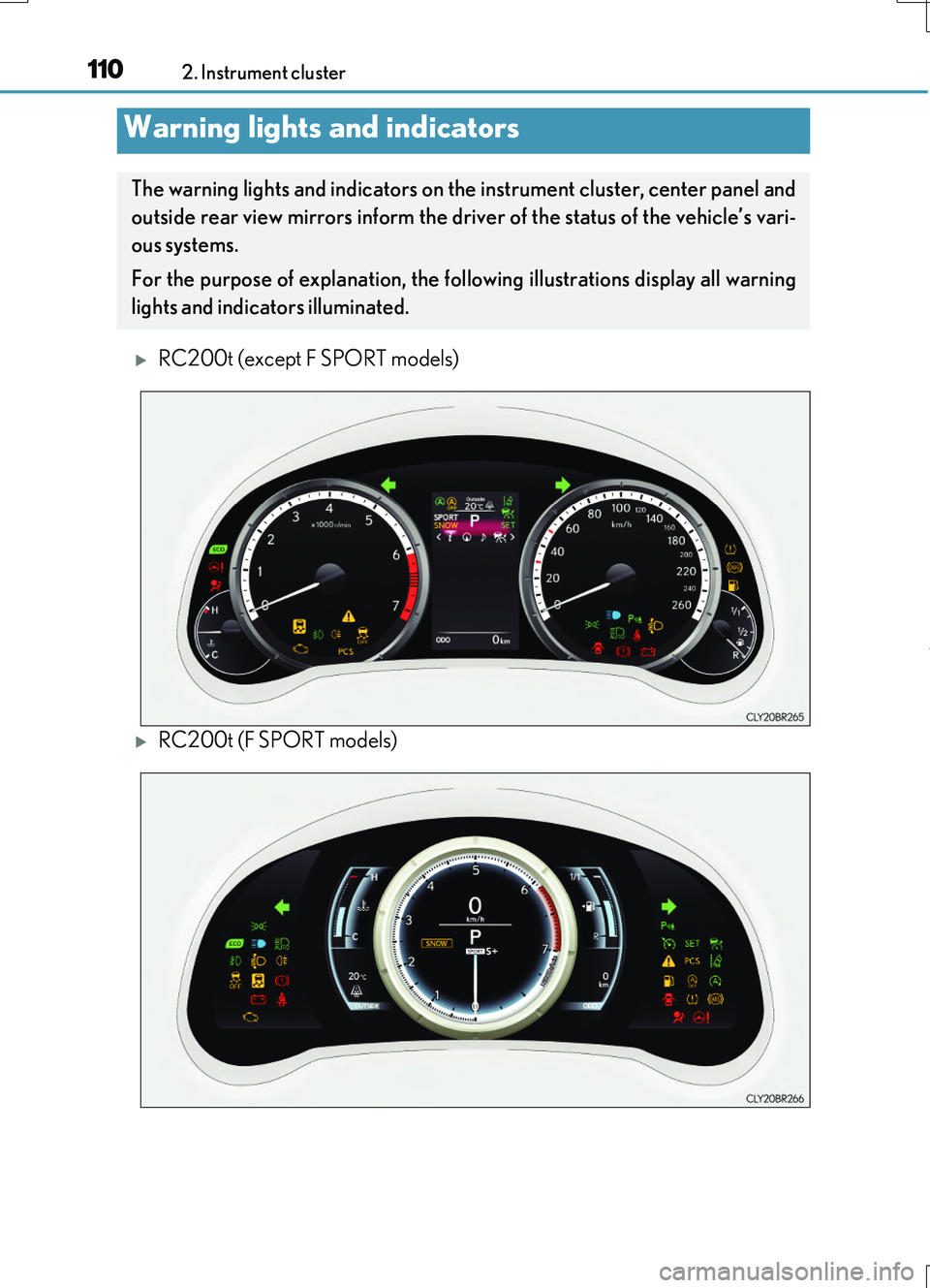 LEXUS RC200T 2017 User Guide 110
RC200t_RC F_EE(OM24728E)
2. Instrument cluster
RC200t (except F SPORT models)
RC200t (F SPORT models)
Warning lights and indicators
The warning lights and indicators on th e instrument clus LEXUS RC200T 2017 User Guide 110
RC200t_RC F_EE(OM24728E)
2. Instrument cluster
RC200t (except F SPORT models)
RC200t (F SPORT models)
Warning lights and indicators
The warning lights and indicators on th e instrument clus