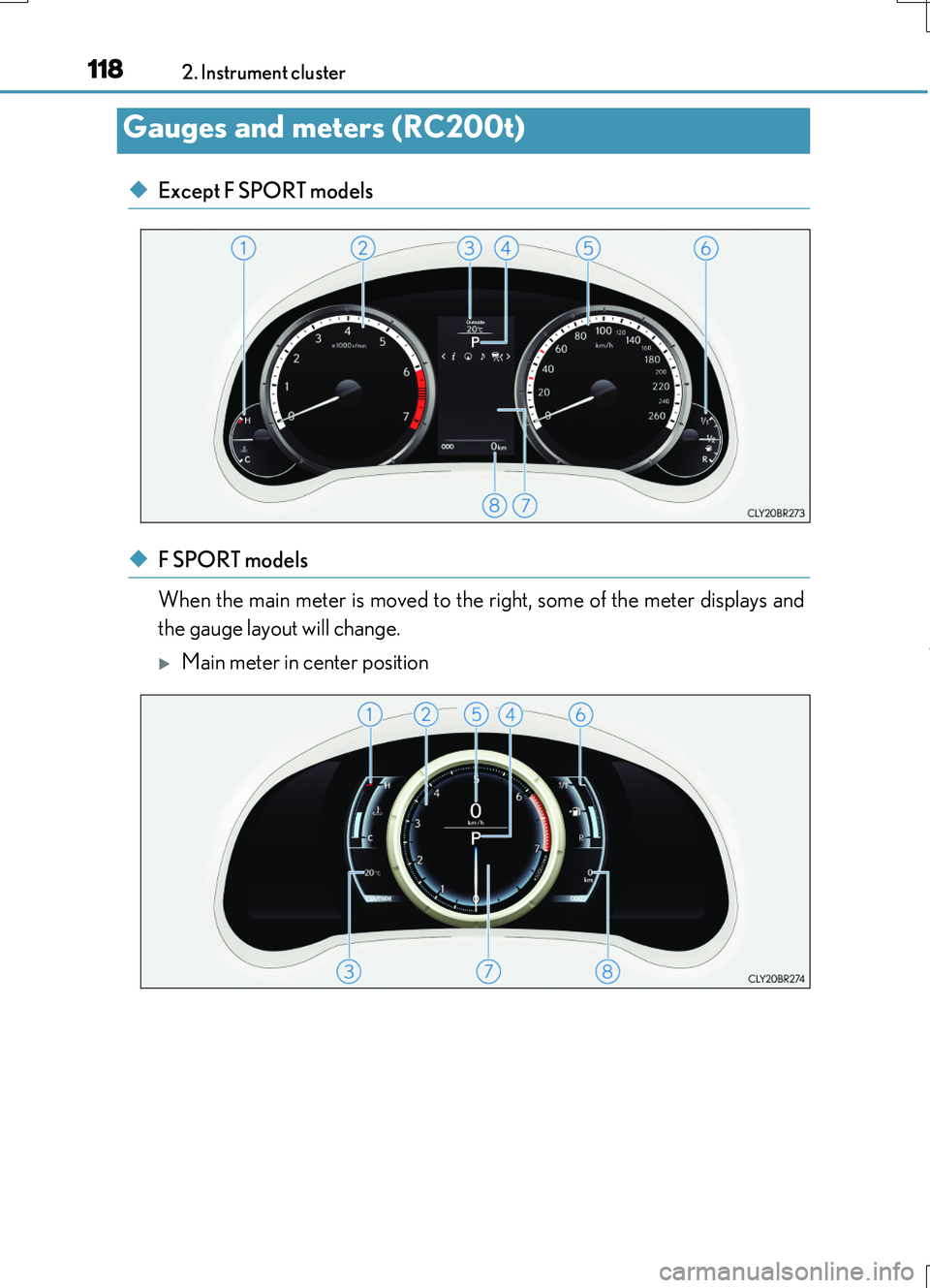 LEXUS RC200T 2017 User Guide 1182. Instrument cluster
RC200t_RC F_EE(OM24728E)
◆Except F SPORT models
◆F SPORT models
When the main meter is moved to the right, some of the meter displays and
the gauge layout will change.
LEXUS RC200T 2017 User Guide 1182. Instrument cluster
RC200t_RC F_EE(OM24728E)
◆Except F SPORT models
◆F SPORT models
When the main meter is moved to the right, some of the meter displays and
the gauge layout will change.