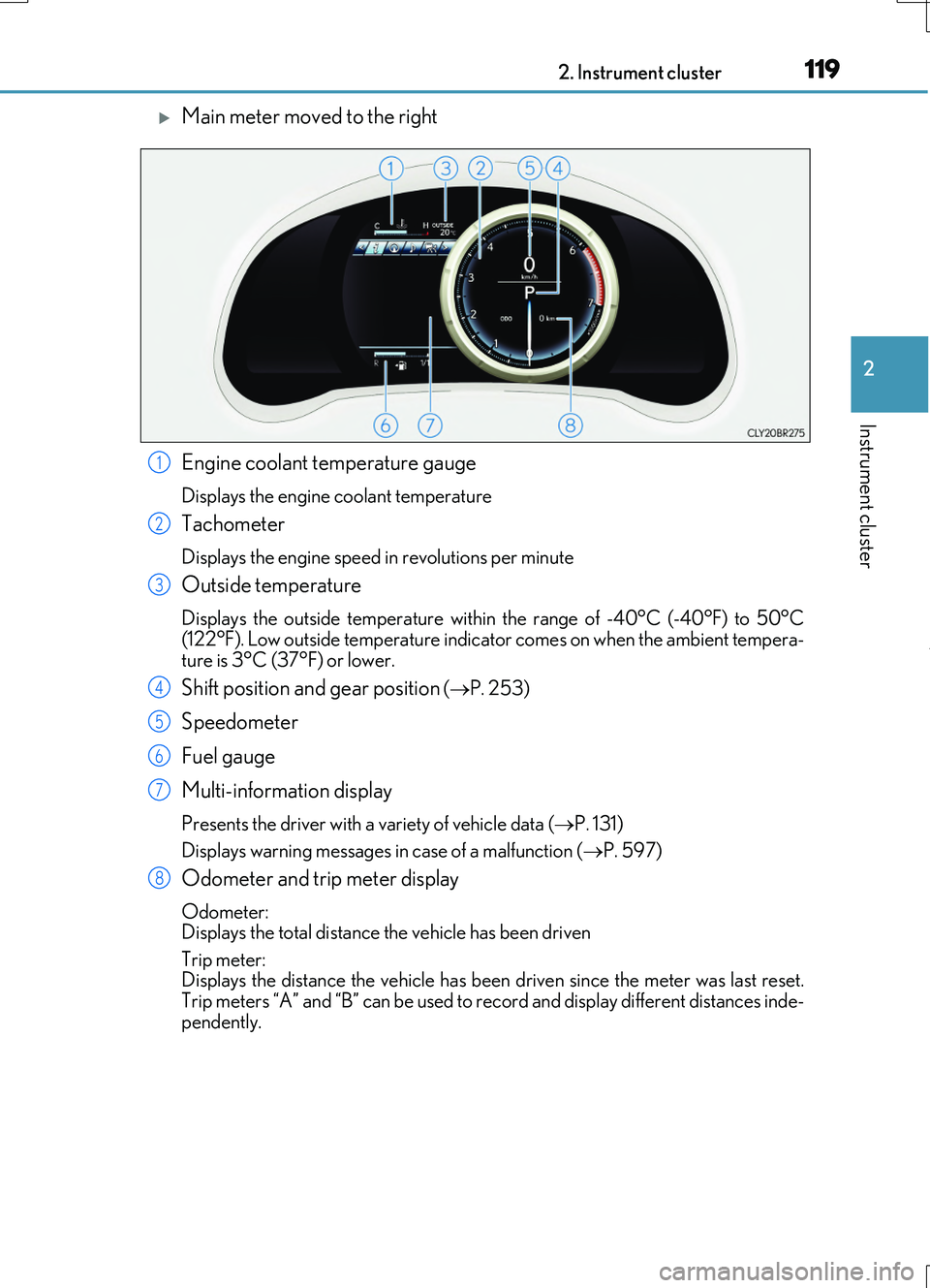 LEXUS RC200T 2017  Owners Manual 1192. Instrument cluster
2
Instrument cluster
RC200t_RC F_EE(OM24728E)
Main meter moved to the right 
Engine coolant temperature gauge
Displays the engine coolant temperature
Tachometer
Displays th