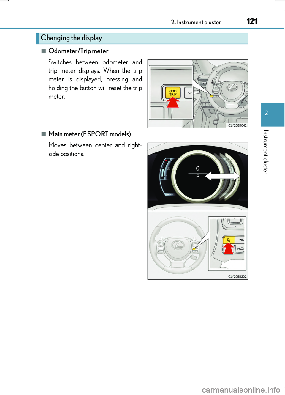 LEXUS RC200T 2017 User Guide 1212. Instrument cluster
2
Instrument cluster
RC200t_RC F_EE(OM24728E)
■Odometer/Trip meter
Switches between odometer and
trip meter displays. When the trip
meter is displayed, pressing and
hold LEXUS RC200T 2017 User Guide 1212. Instrument cluster
2
Instrument cluster
RC200t_RC F_EE(OM24728E)
■Odometer/Trip meter
Switches between odometer and
trip meter displays. When the trip
meter is displayed, pressing and
hold