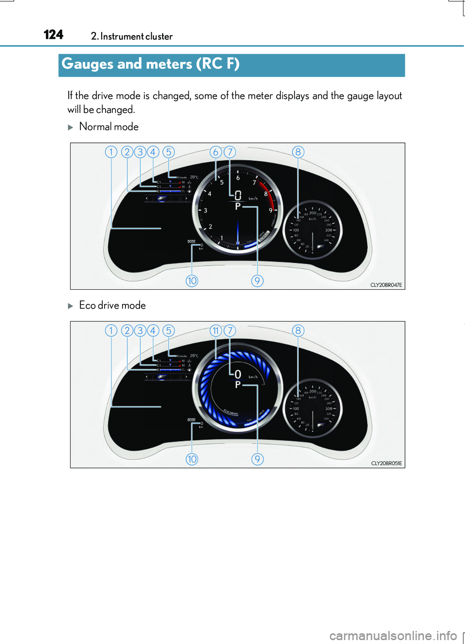 LEXUS RC200T 2017 User Guide 1242. Instrument cluster
RC200t_RC F_EE(OM24728E)
If the drive mode is changed, some of the meter displays and the gauge layout
will be changed.
Normal mode
Eco drive mode
Gauges and meters (RC LEXUS RC200T 2017 User Guide 1242. Instrument cluster
RC200t_RC F_EE(OM24728E)
If the drive mode is changed, some of the meter displays and the gauge layout
will be changed.
Normal mode
Eco drive mode
Gauges and meters (RC