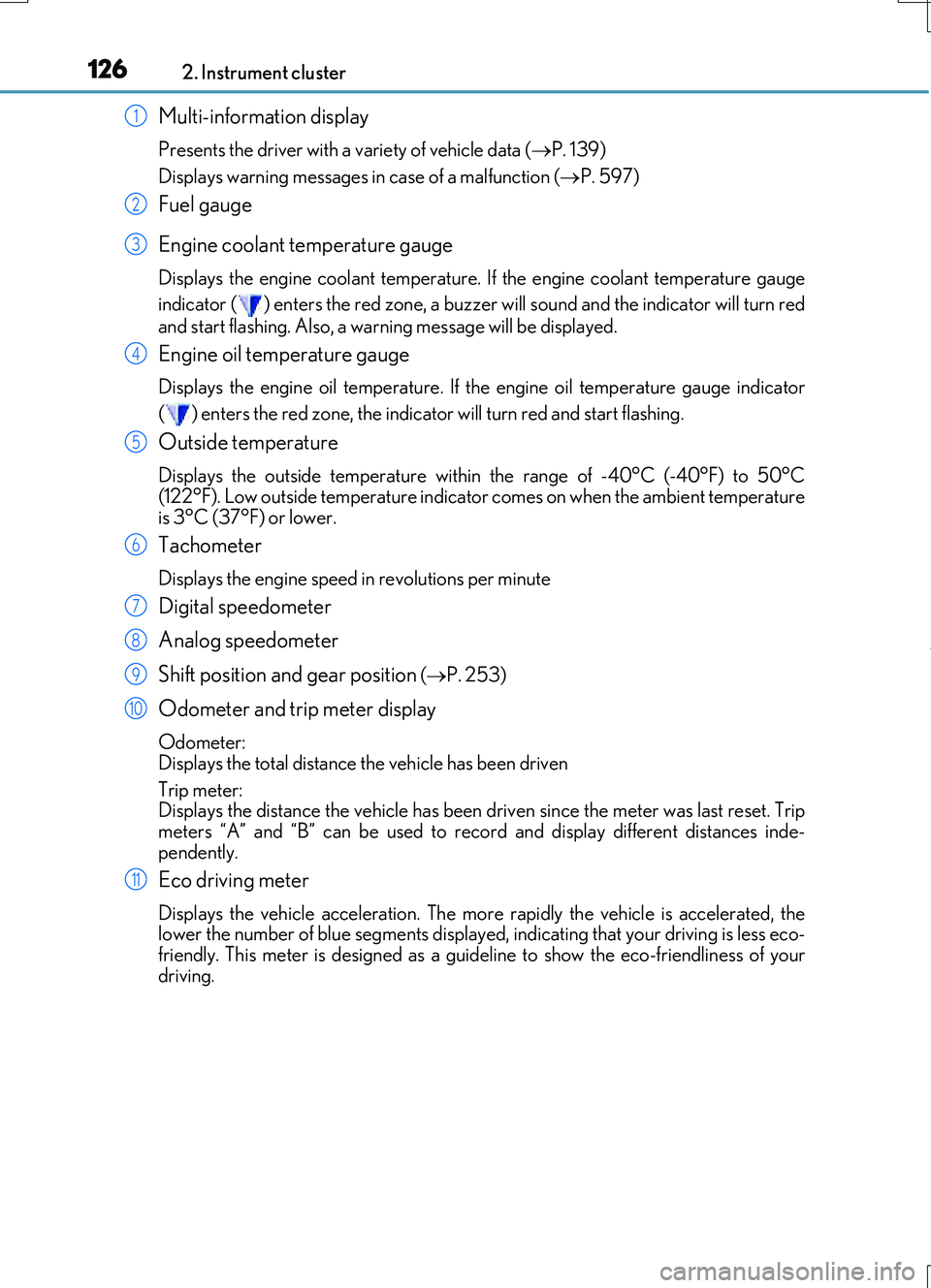 LEXUS RC200T 2017  Owners Manual 1262. Instrument cluster
RC200t_RC F_EE(OM24728E)
Multi-information display
Presents the driver with a variety of vehicle data (P. 139) 
Displays warning messages in   case of a malfunction (P. 