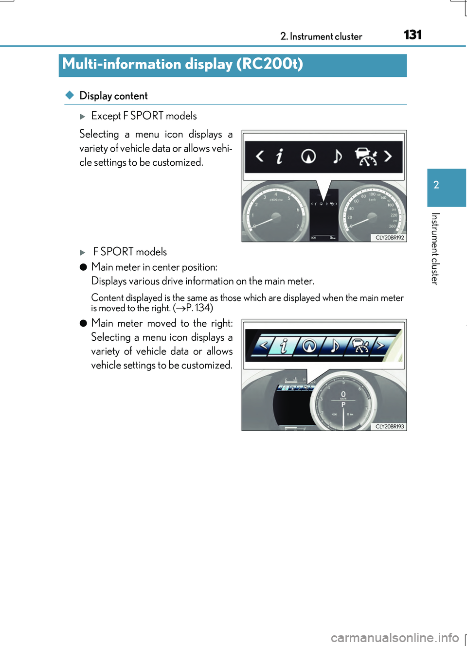 LEXUS RC200T 2017 Owners Manual 1312. Instrument cluster
2
Instrument cluster
RC200t_RC F_EE(OM24728E)
◆Display content
Except F SPORT models
Selecting a menu icon displays a
variety of vehicle data or allows vehi-
cle setti LEXUS RC200T 2017 Owners Manual 1312. Instrument cluster
2
Instrument cluster
RC200t_RC F_EE(OM24728E)
◆Display content
Except F SPORT models
Selecting a menu icon displays a
variety of vehicle data or allows vehi-
cle setti