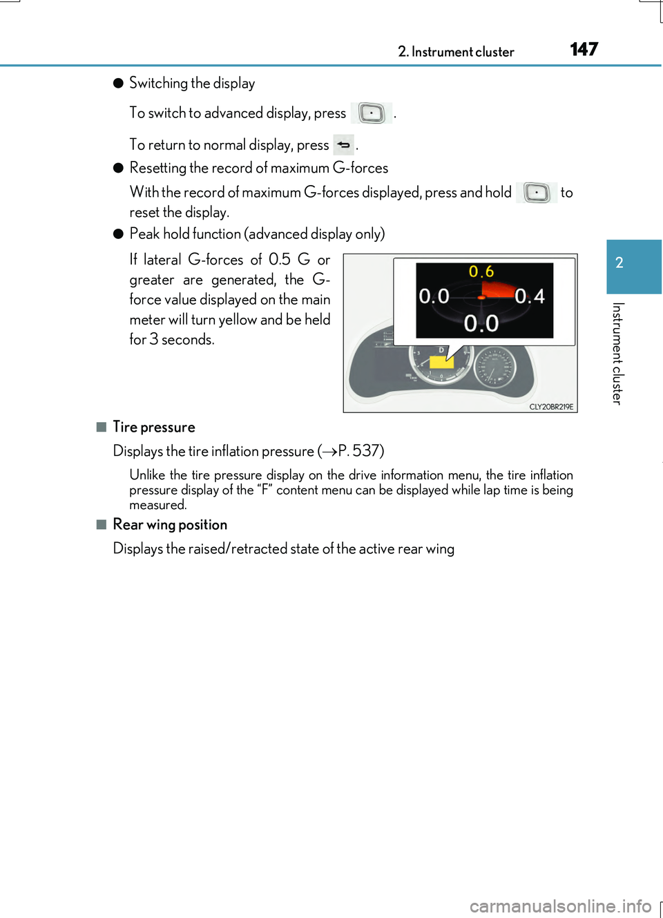 LEXUS RC200T 2017 Service Manual 1472. Instrument cluster
2
Instrument cluster
RC200t_RC F_EE(OM24728E)
●Switching the display
To switch to advanced display, press .
To return to normal display, press .
●Resetting the record LEXUS RC200T 2017 Service Manual 1472. Instrument cluster
2
Instrument cluster
RC200t_RC F_EE(OM24728E)
●Switching the display
To switch to advanced display, press .
To return to normal display, press .
●Resetting the record
