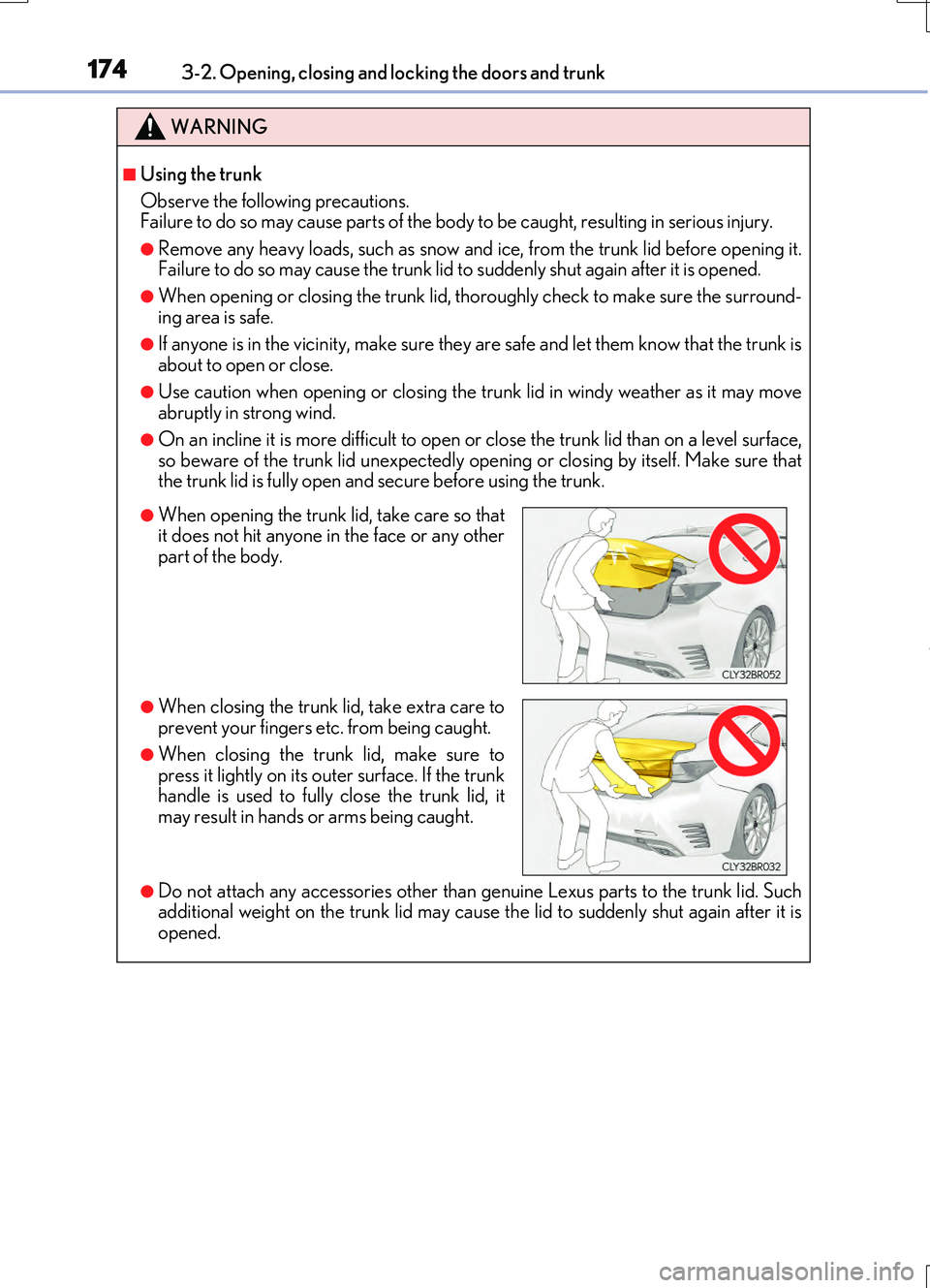 LEXUS RC200T 2017 Owners Manual 1743-2. Opening, closing and locking the doors and trunk
RC200t_RC F_EE(OM24728E)
WARNING
■Using the trunk
Observe the following precautions. Failure to do so may cause parts of the body to be cau LEXUS RC200T 2017 Owners Manual 1743-2. Opening, closing and locking the doors and trunk
RC200t_RC F_EE(OM24728E)
WARNING
■Using the trunk
Observe the following precautions. Failure to do so may cause parts of the body to be cau