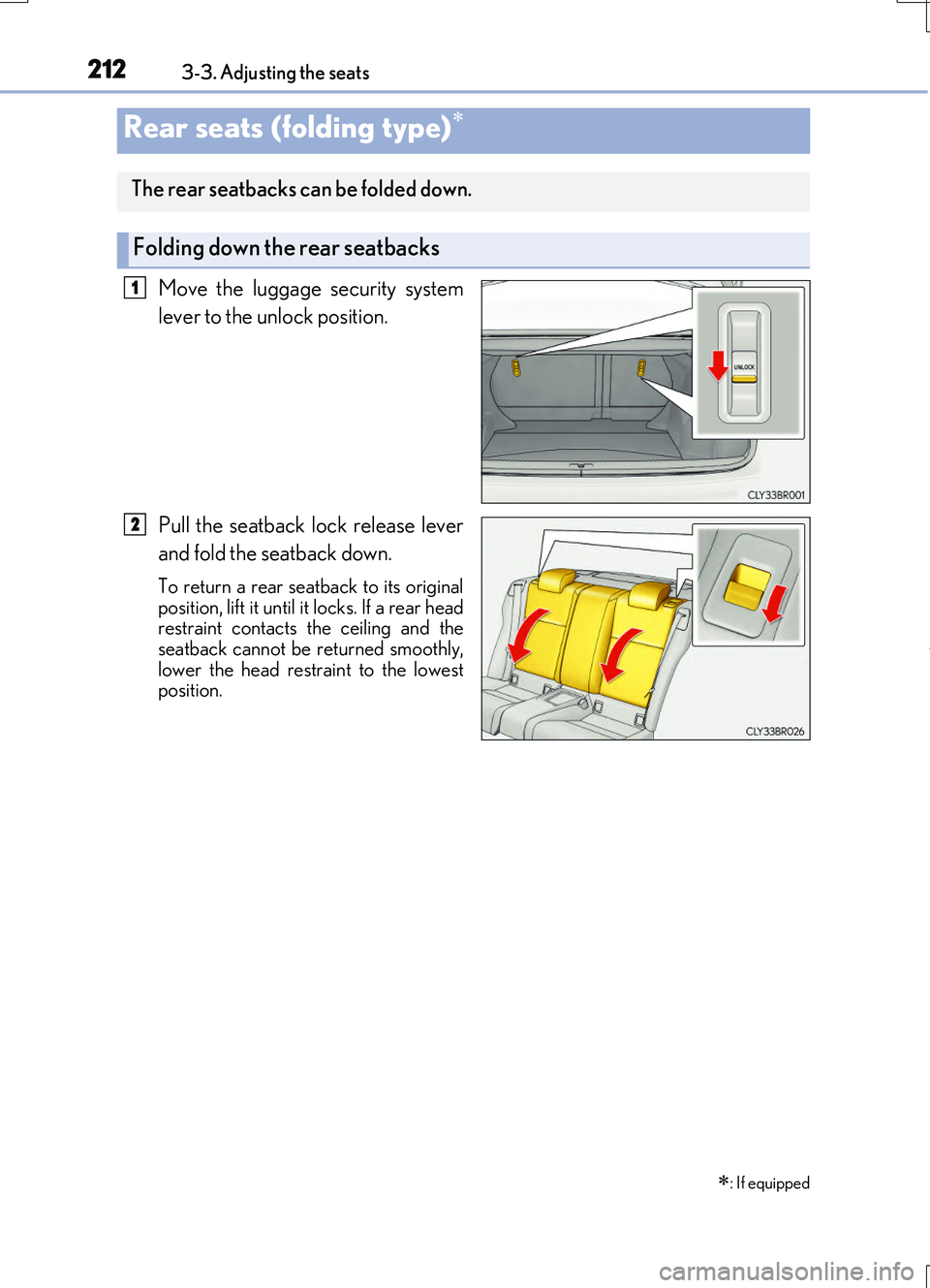 LEXUS RC200T 2017 Owners Manual 2123-3. Adjusting the seats
RC200t_RC F_EE(OM24728E)
Move the luggage security system
lever to the unlock position.
Pull the seatback lock release lever
and fold the seatback down.
To return a rear LEXUS RC200T 2017 Owners Manual 2123-3. Adjusting the seats
RC200t_RC F_EE(OM24728E)
Move the luggage security system
lever to the unlock position.
Pull the seatback lock release lever
and fold the seatback down.
To return a rear