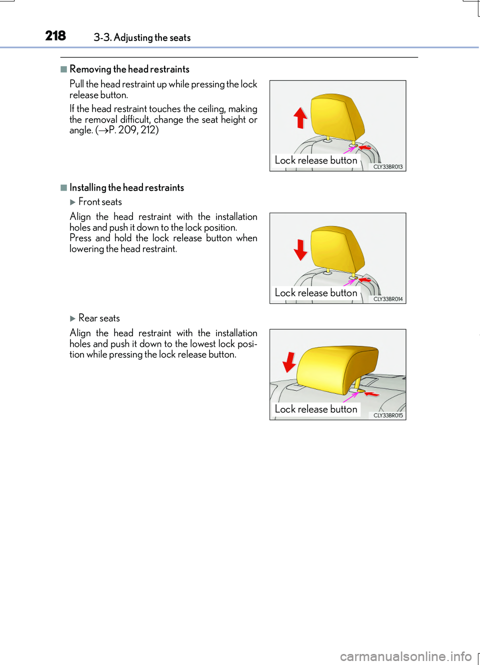 LEXUS RC200T 2017 Owners Manual 2183-3. Adjusting the seats
RC200t_RC F_EE(OM24728E)
■Removing the head restraints
■Installing the head restraints
Front seats
Rear seats
Pull the head restraint up while pressing the lock LEXUS RC200T 2017 Owners Manual 2183-3. Adjusting the seats
RC200t_RC F_EE(OM24728E)
■Removing the head restraints
■Installing the head restraints
Front seats
Rear seats
Pull the head restraint up while pressing the lock