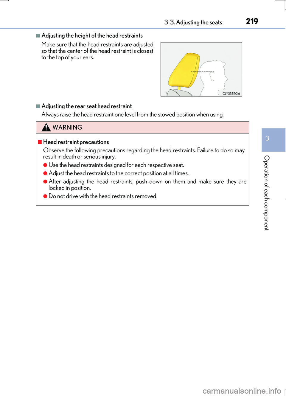 LEXUS RC200T 2017 Owners Manual 2193-3. Adjusting the seats
3
Operation of each component
RC200t_RC F_EE(OM24728E)
■Adjusting the height of the head restraints
■Adjusting the rear seat head restraint
Always raise the head restr LEXUS RC200T 2017 Owners Manual 2193-3. Adjusting the seats
3
Operation of each component
RC200t_RC F_EE(OM24728E)
■Adjusting the height of the head restraints
■Adjusting the rear seat head restraint
Always raise the head restr