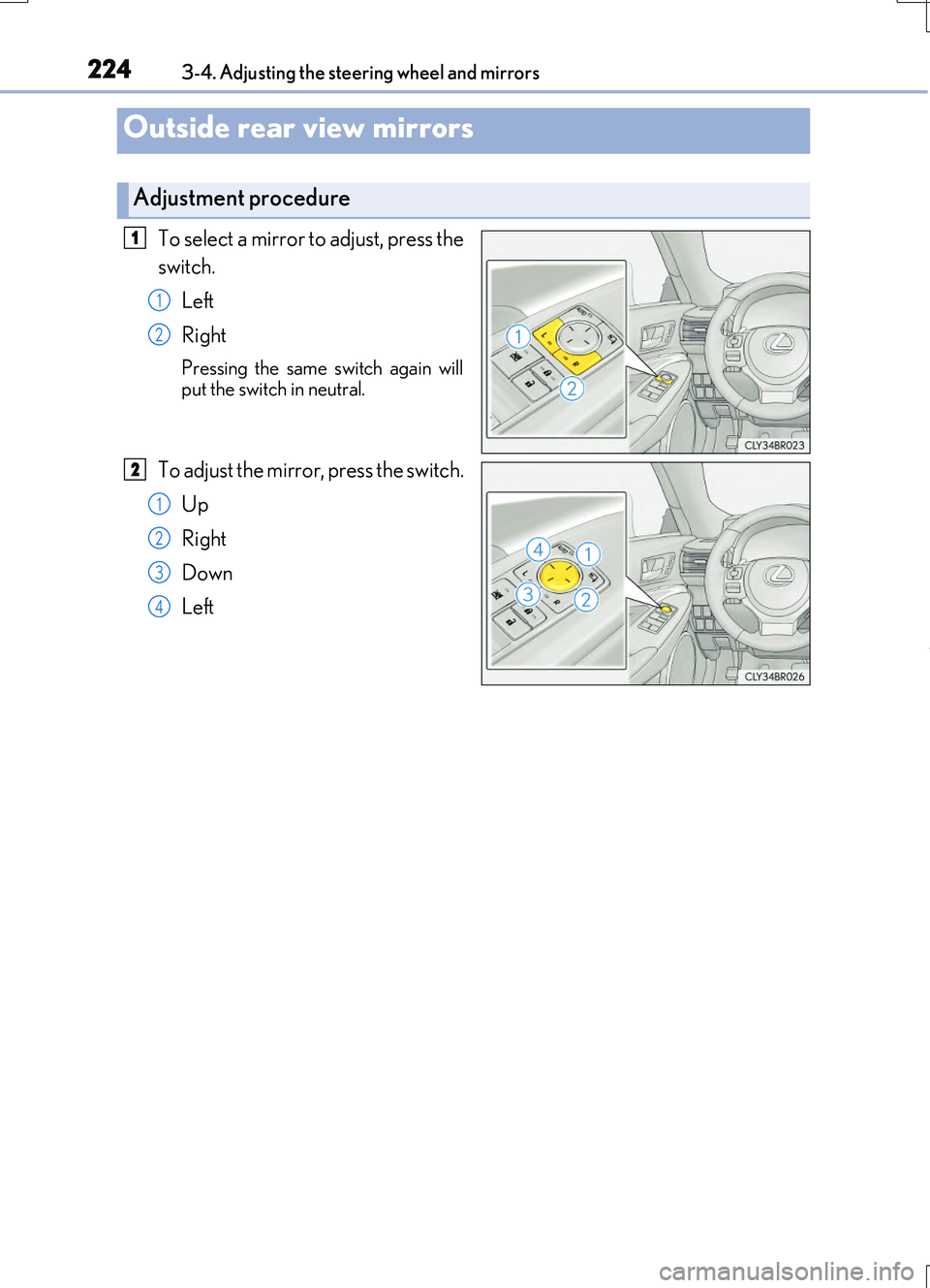 LEXUS RC200T 2017 Owners Manual 2243-4. Adjusting the steering wheel and mirrors
RC200t_RC F_EE(OM24728E)
To select a mirror to adjust, press the
switch.
Left
Right
Pressing the same switch again will
put the switch in neutral.
T LEXUS RC200T 2017 Owners Manual 2243-4. Adjusting the steering wheel and mirrors
RC200t_RC F_EE(OM24728E)
To select a mirror to adjust, press the
switch.
Left
Right
Pressing the same switch again will
put the switch in neutral.
T