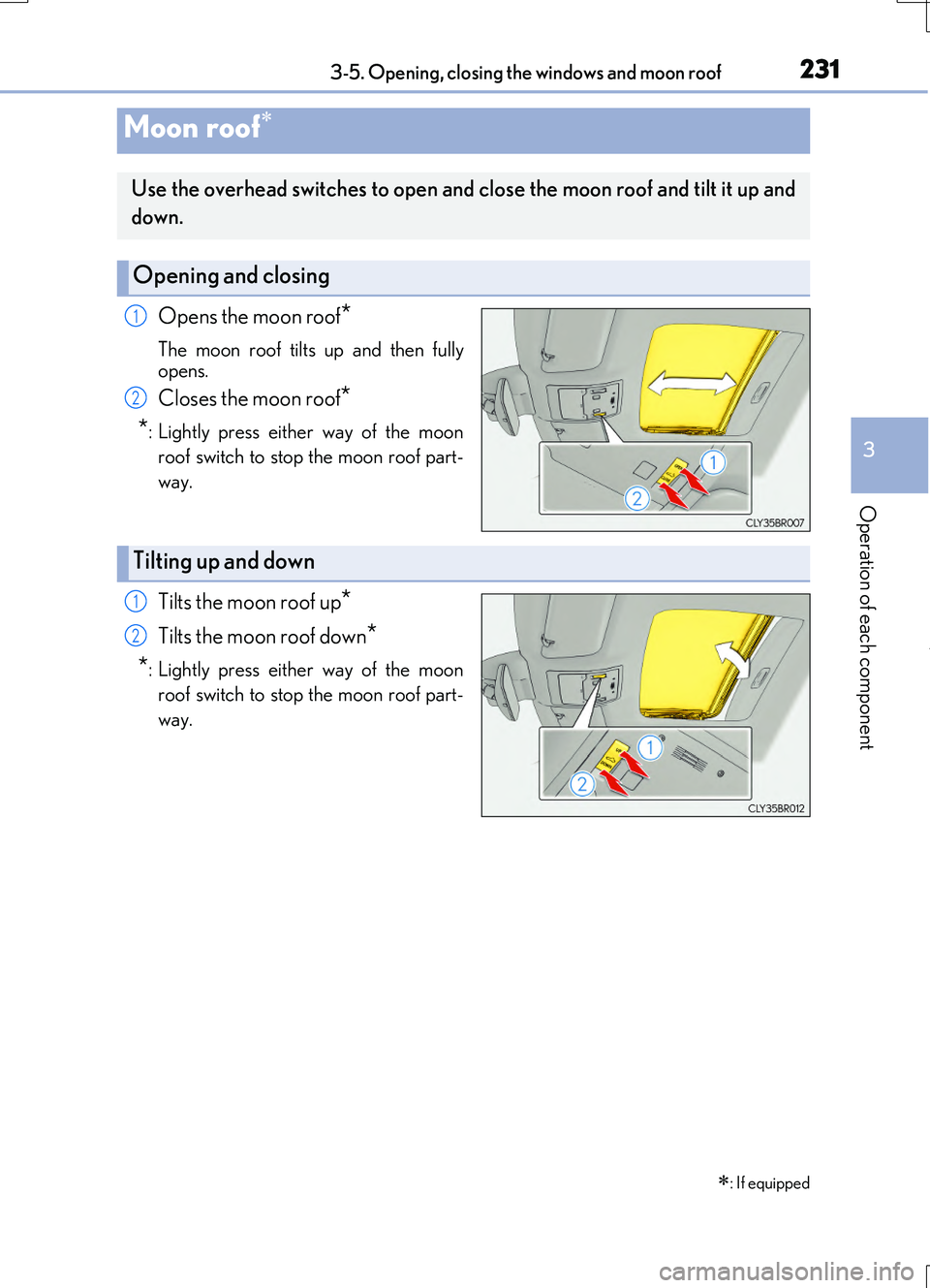 LEXUS RC200T 2017 Owners Manual 2313-5. Opening, closing the windows and moon roof
3
Operation of each component
RC200t_RC F_EE(OM24728E)
Opens the moon roof*
The moon roof tilts up and then fully
opens.
Closes the moon roof*
*: L LEXUS RC200T 2017 Owners Manual 2313-5. Opening, closing the windows and moon roof
3
Operation of each component
RC200t_RC F_EE(OM24728E)
Opens the moon roof*
The moon roof tilts up and then fully
opens.
Closes the moon roof*
*: L